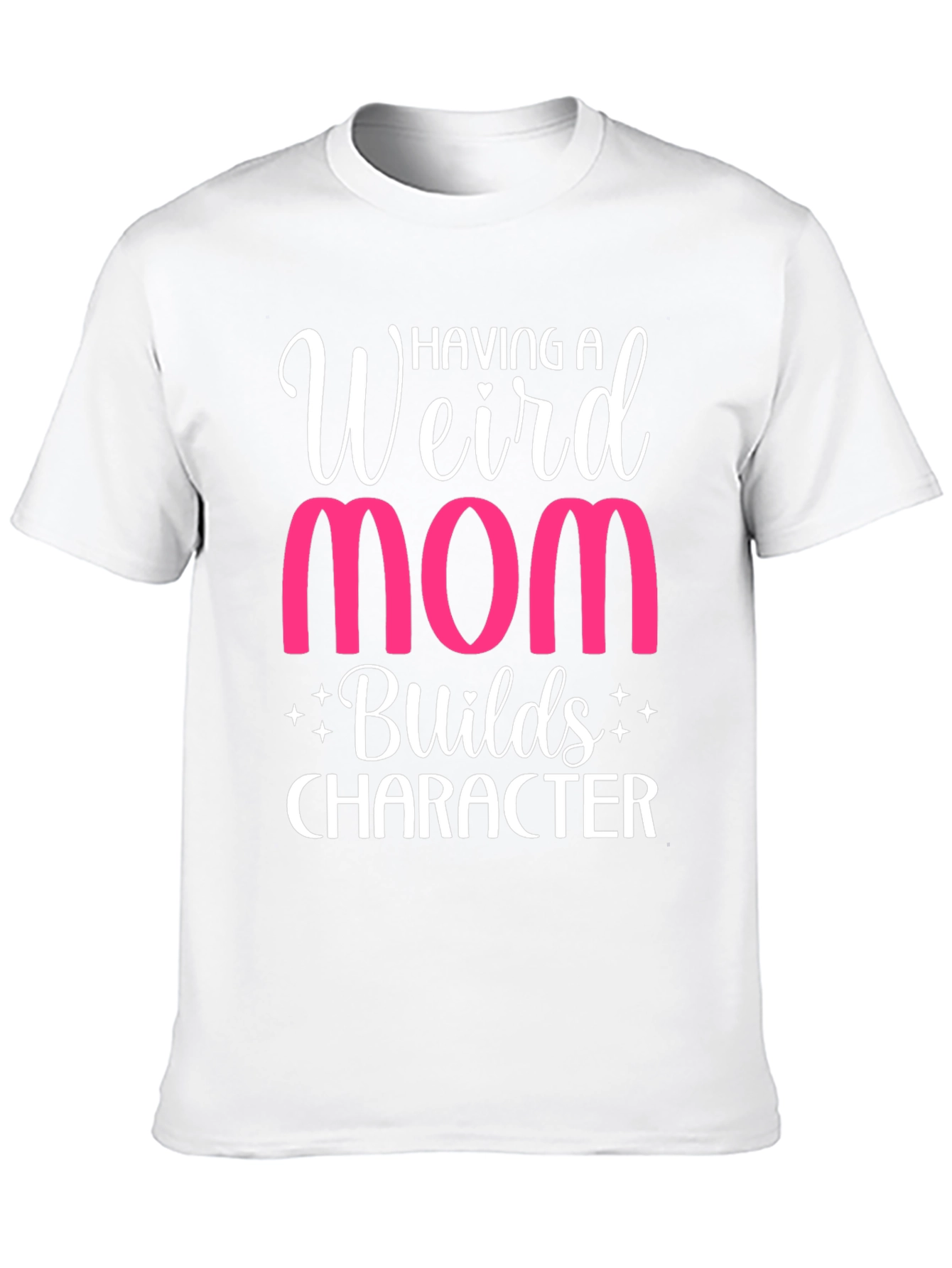 Weird Mom T-Shirt - Builds Character Funny Tee