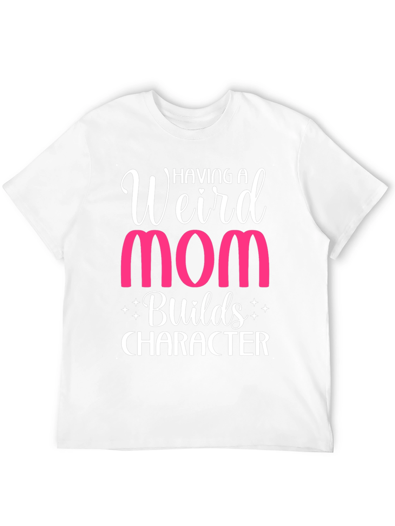 Weird Mom T-Shirt - Builds Character Funny Tee