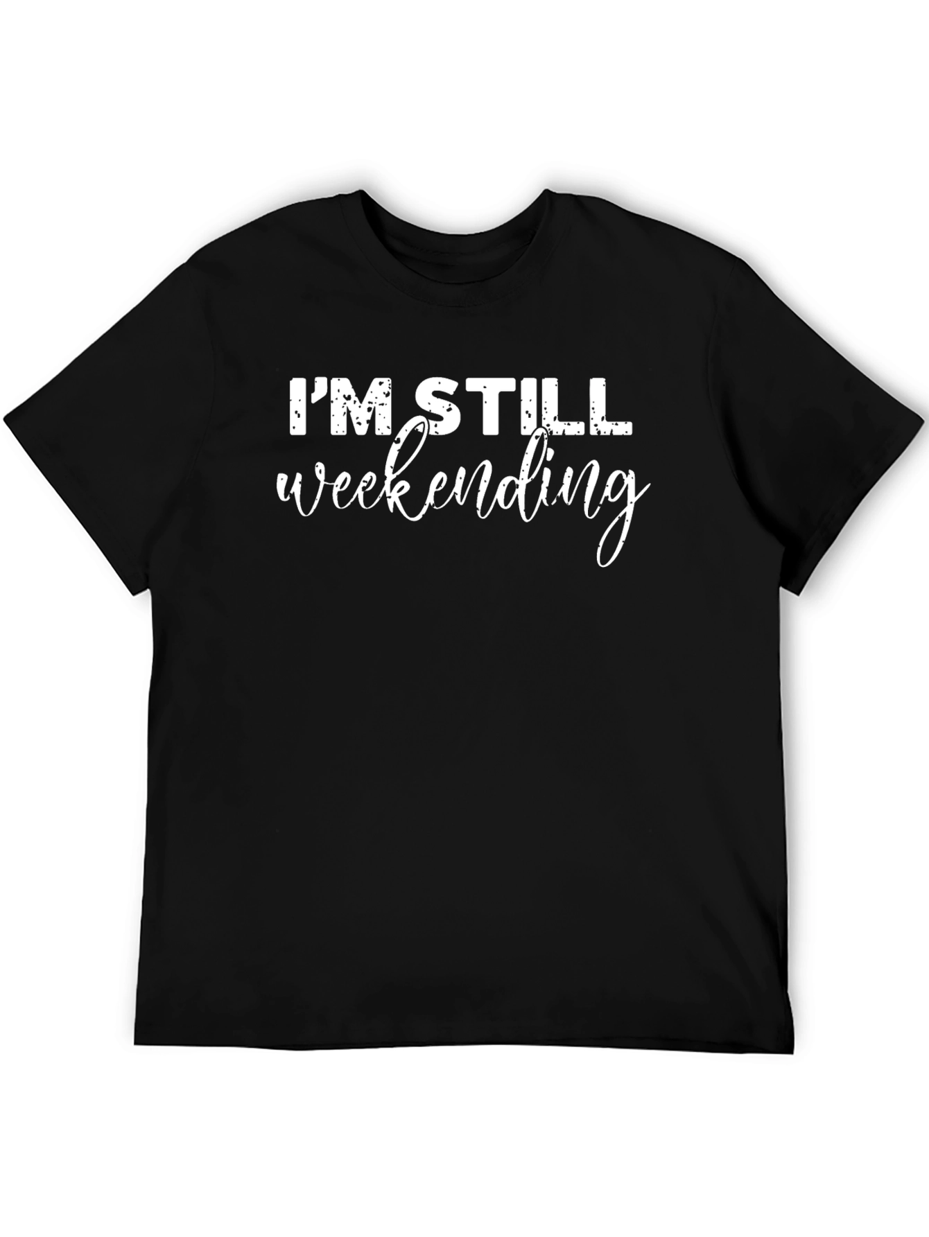 Im Still Weekending T-Shirt - Casual Comfort
