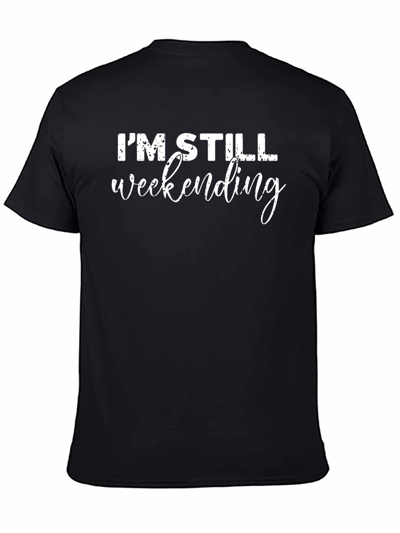 Im Still Weekending T-Shirt - Casual Comfort
