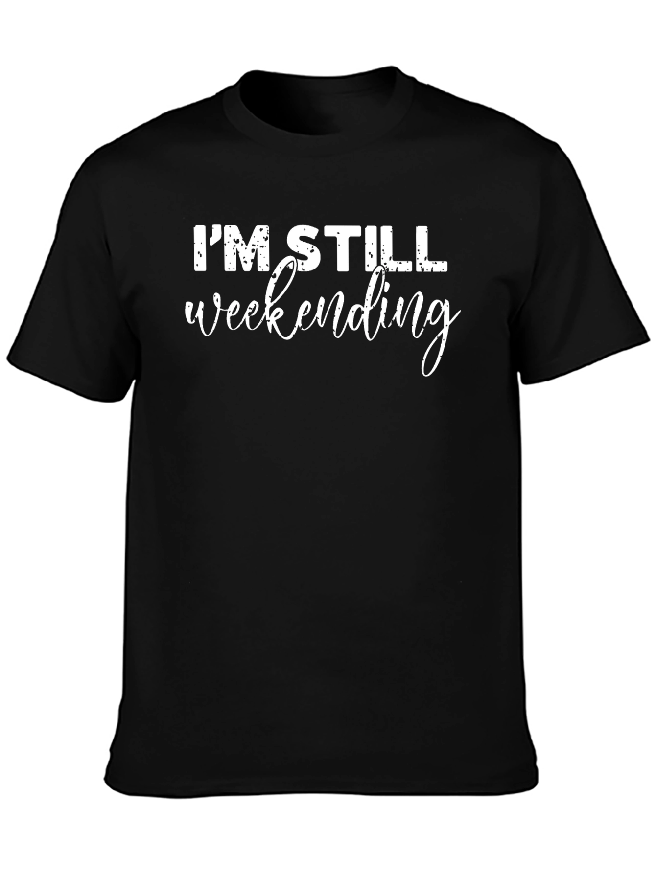 Im Still Weekending T-Shirt - Casual Comfort
