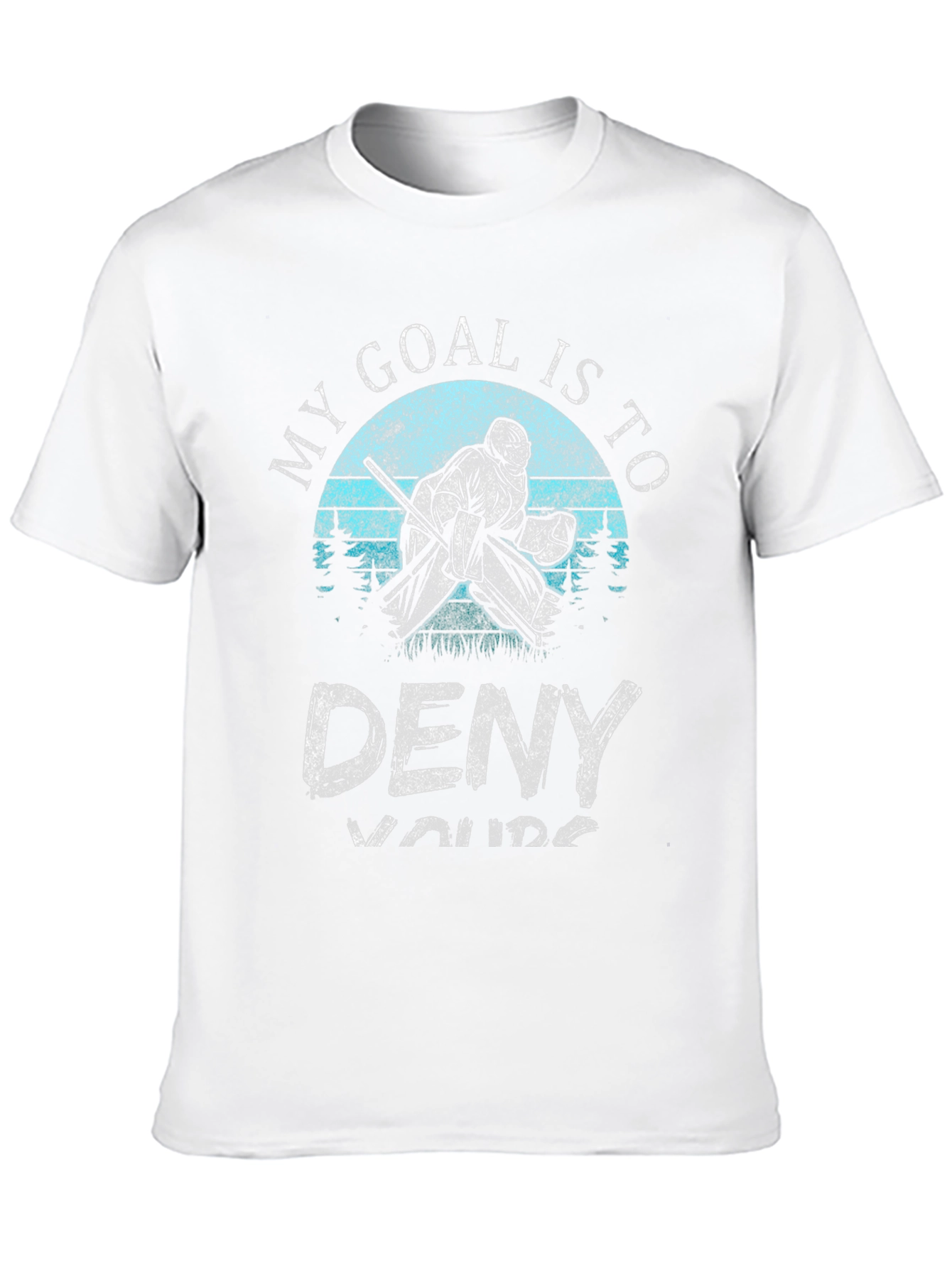 My Goal is to Deny Yours Hockey T-Shirt