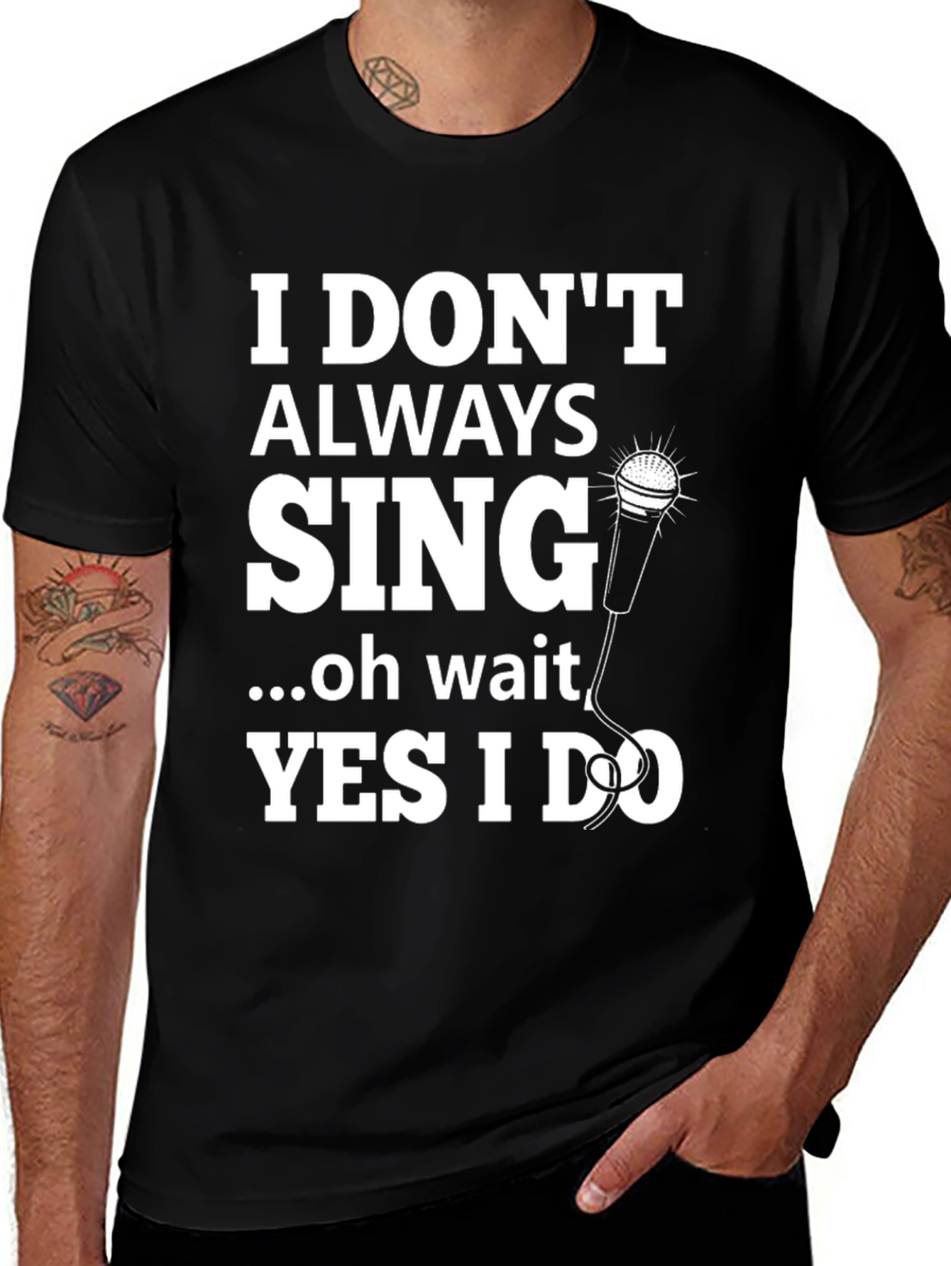 I Dont Always Sing Graphic Tee