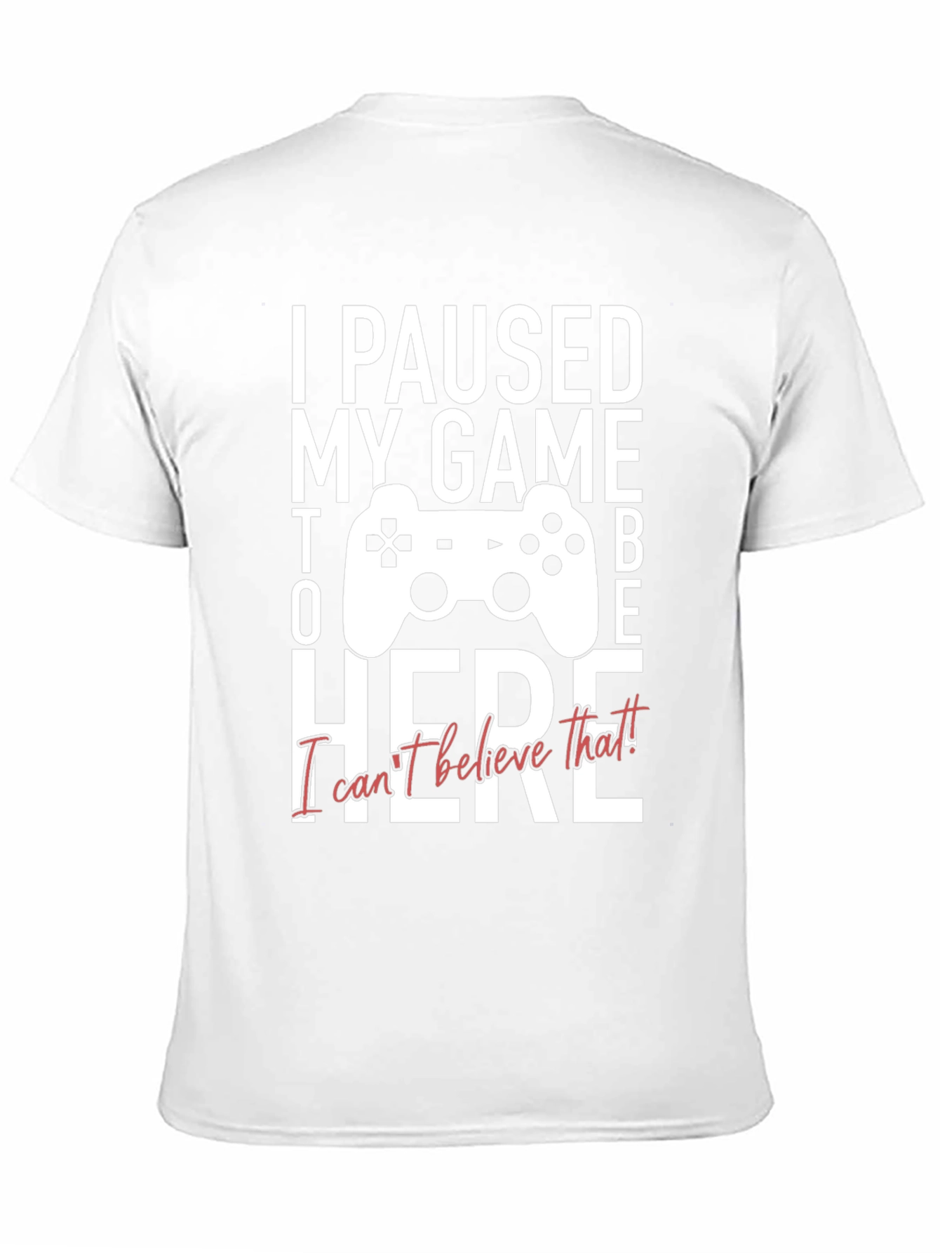 I Paused My Game to Be Here Graphic Tee
