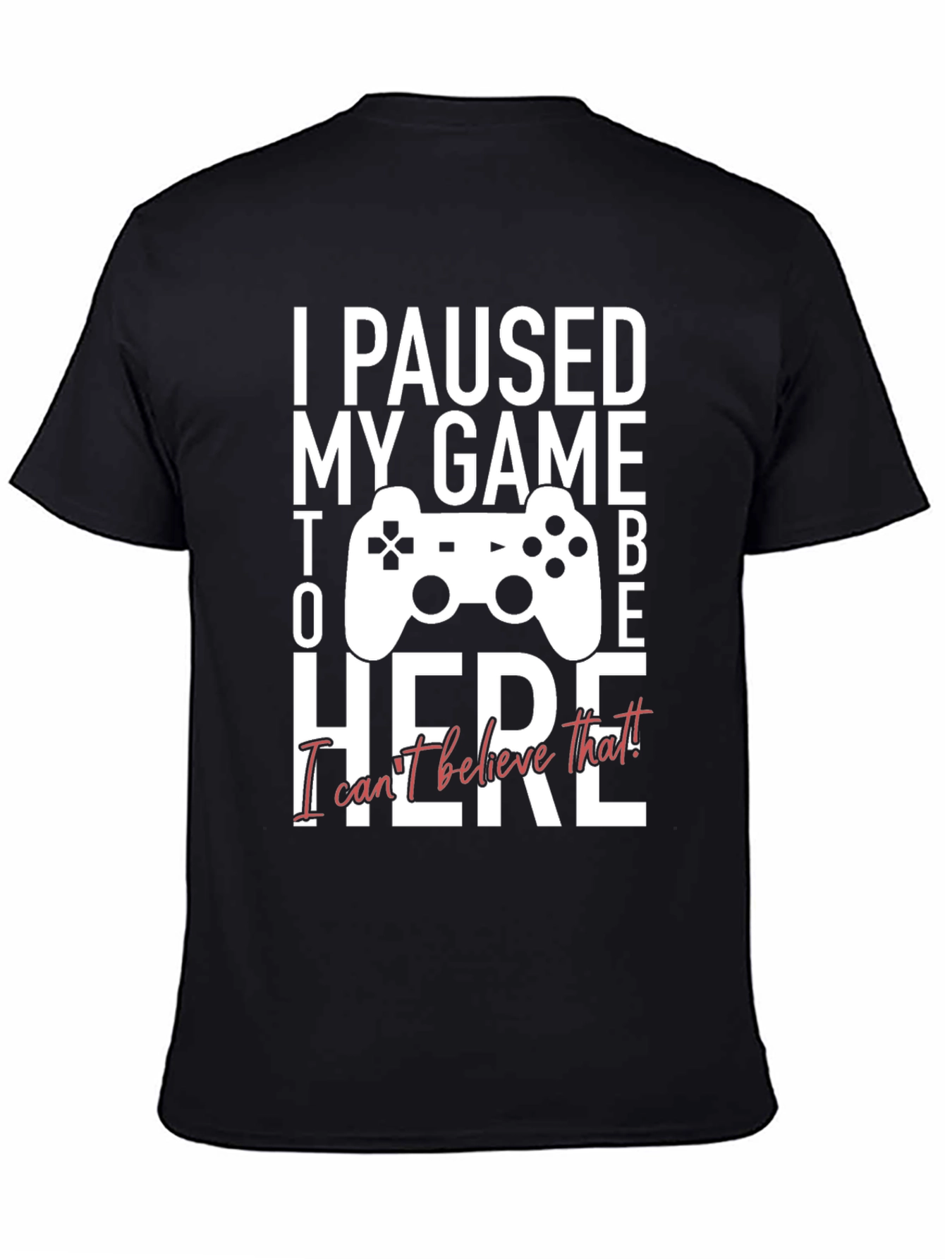 I Paused My Game to Be Here Graphic Tee