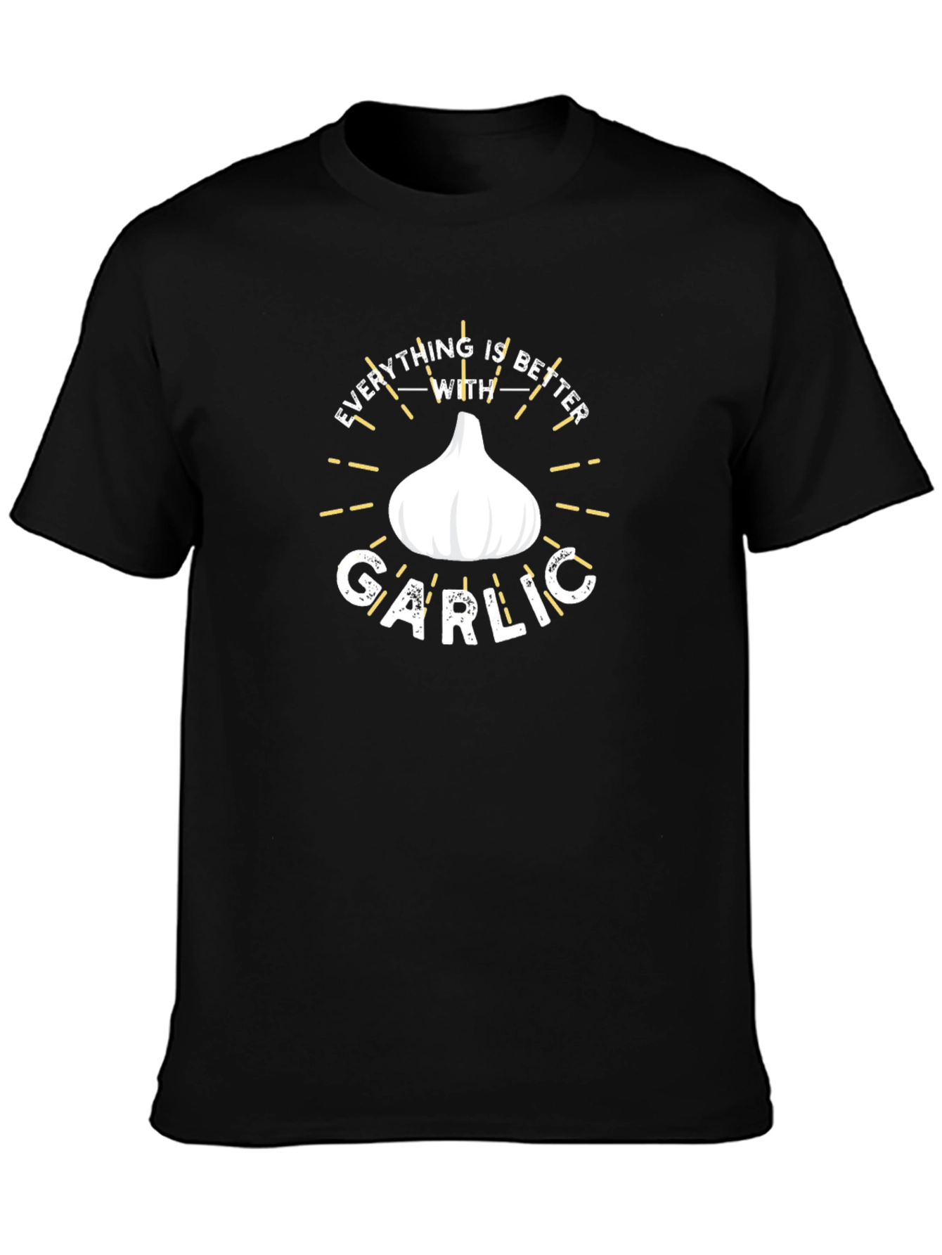 Everything is Better With Garlic T-Shirt