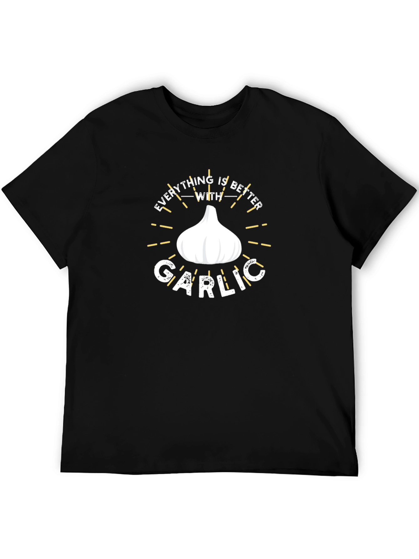 Everything is Better With Garlic T-Shirt