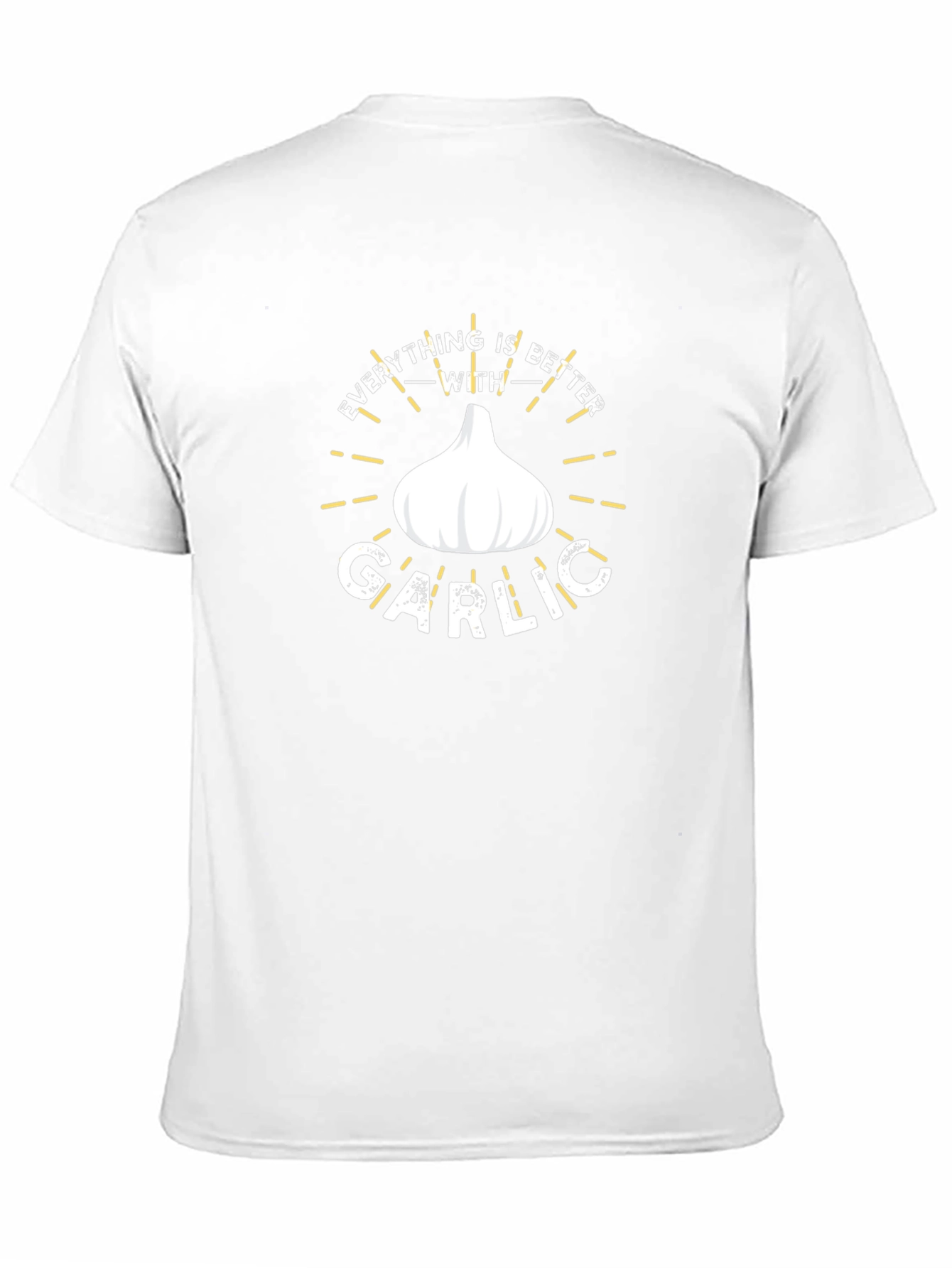 Everything is Better With Garlic T-Shirt