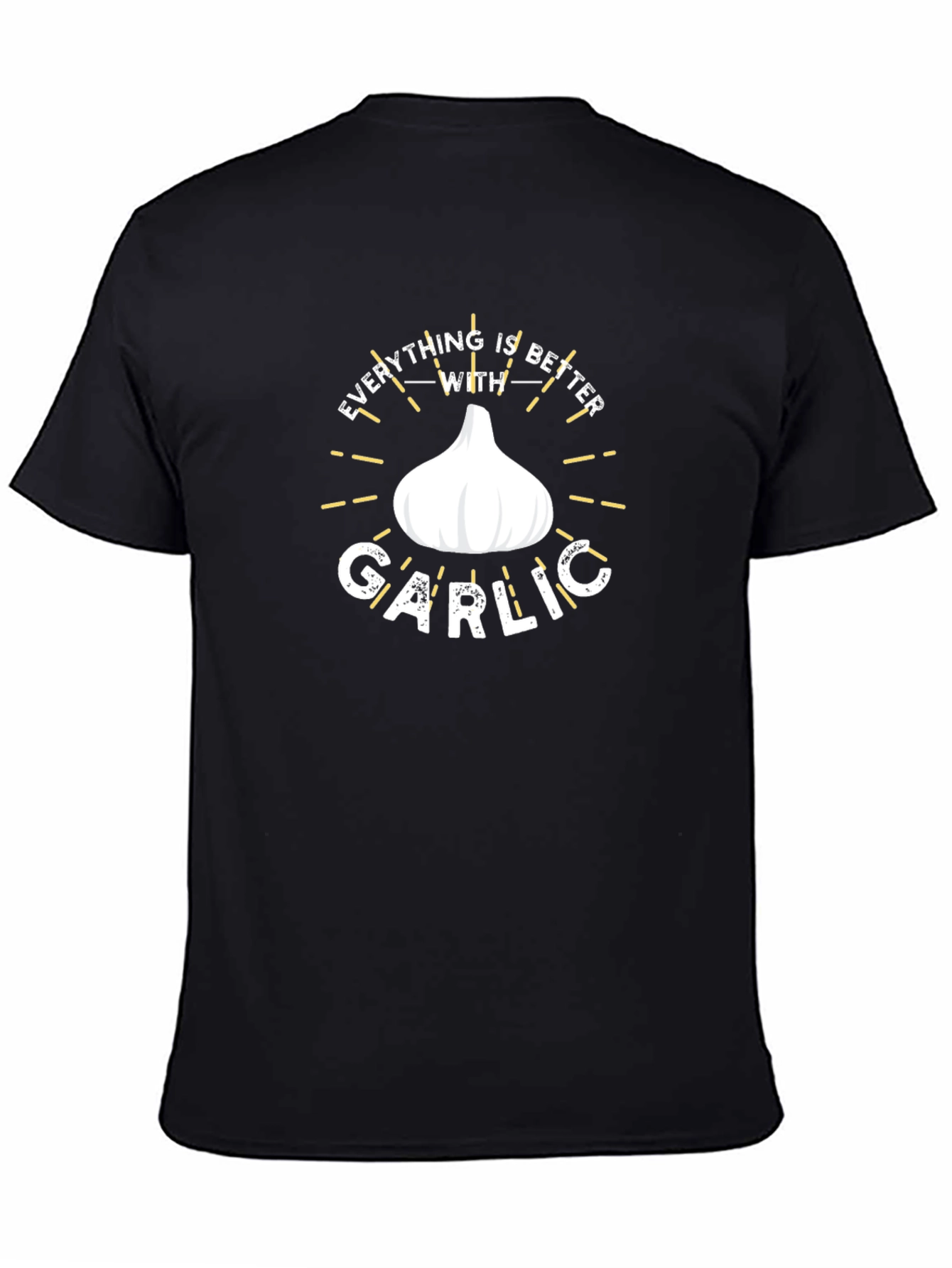 Everything is Better With Garlic T-Shirt