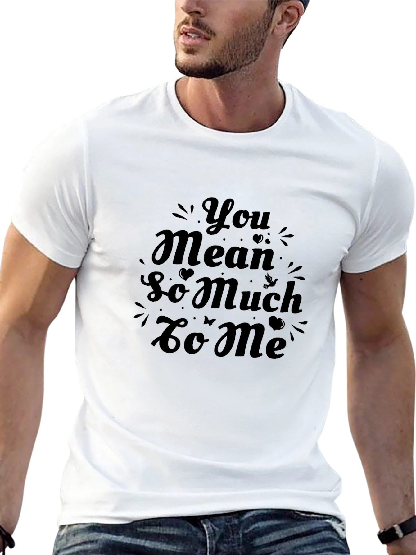You Mean So Much To Me Black T-Shirt