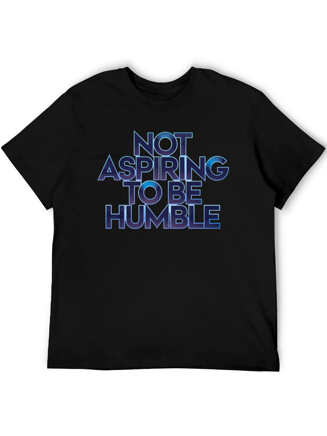 Not Aspiring To Be Humble T-Shirt