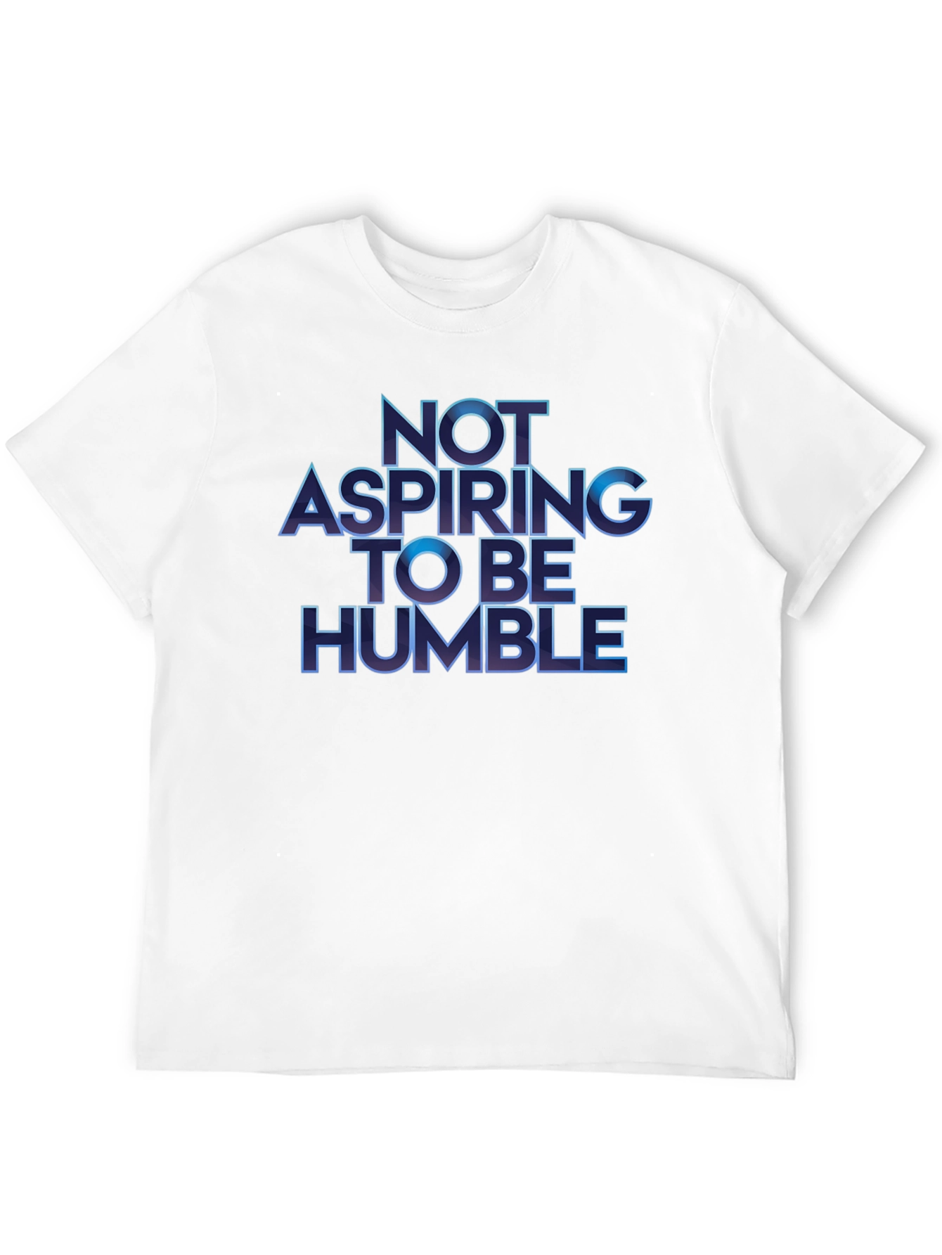 Not Aspiring To Be Humble T-Shirt