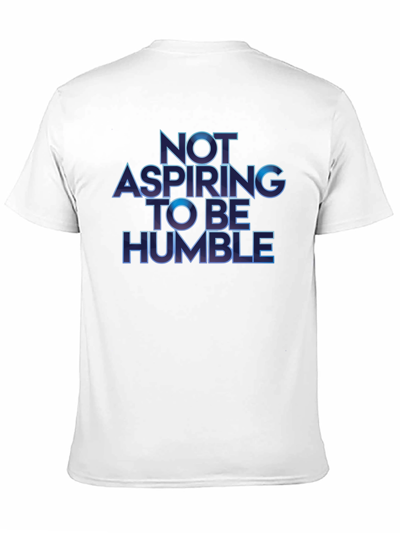 Not Aspiring To Be Humble T-Shirt