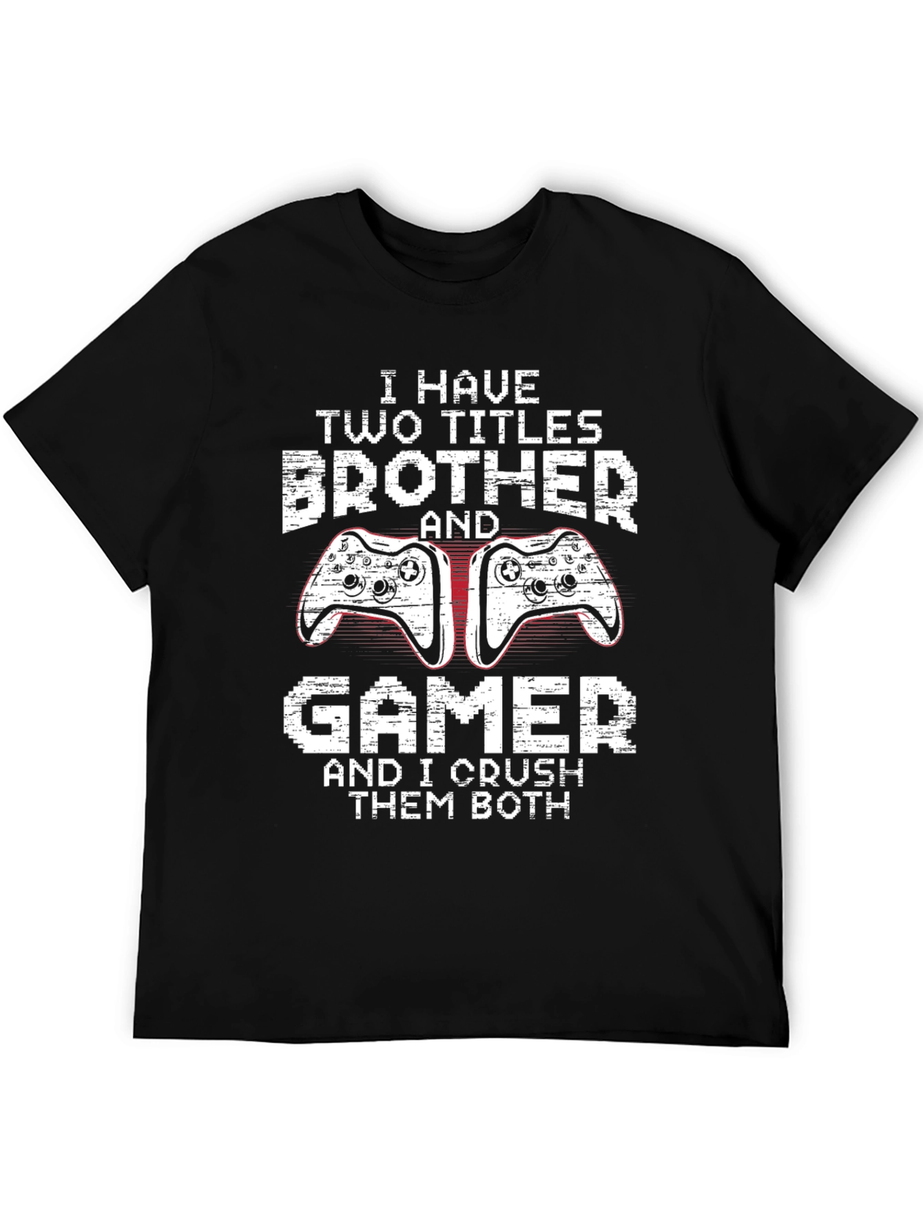 Brother Gamer T-Shirt: I Crush Them Both