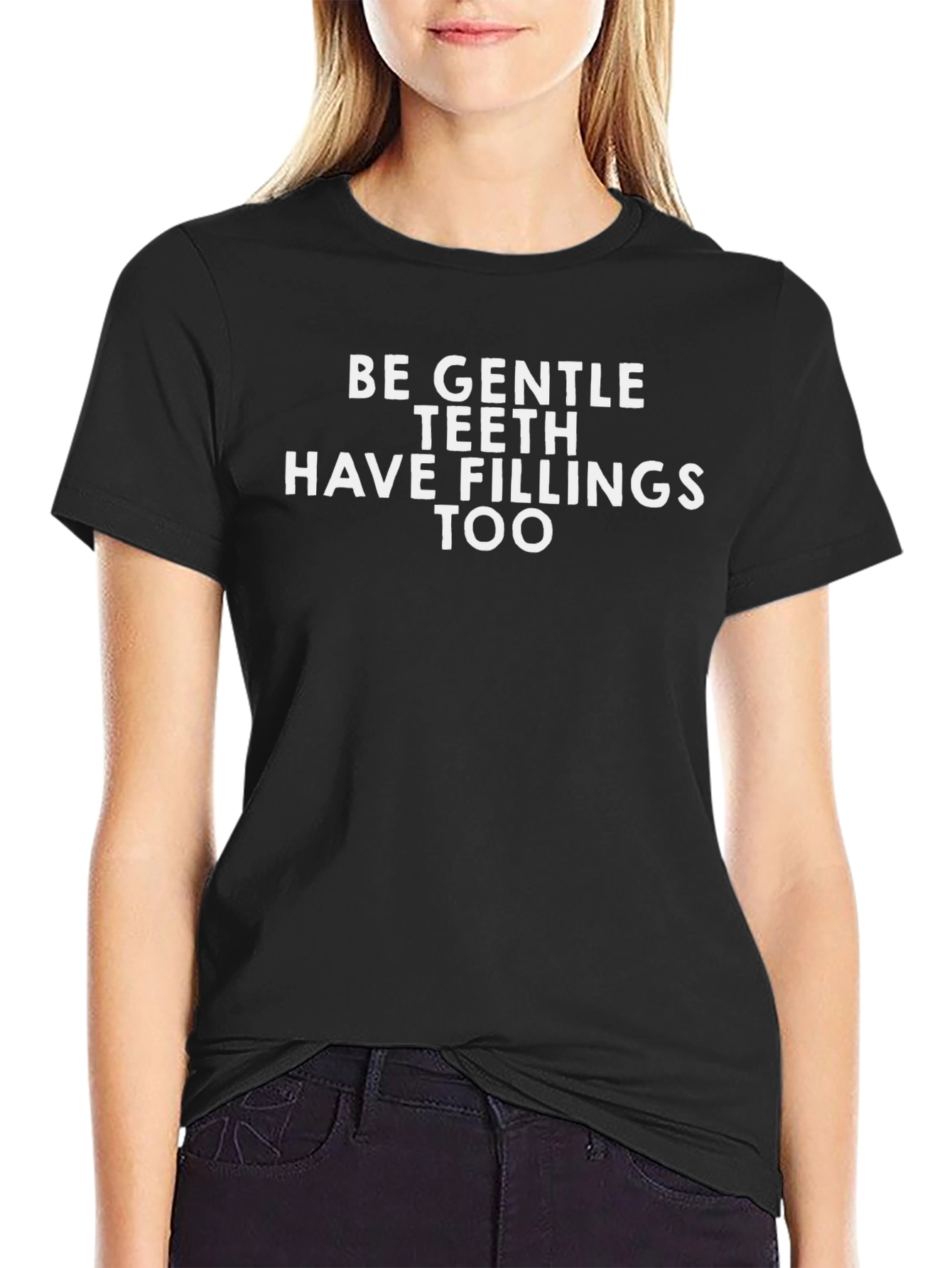 Be Gentle Teeth Fillings T-Shirt