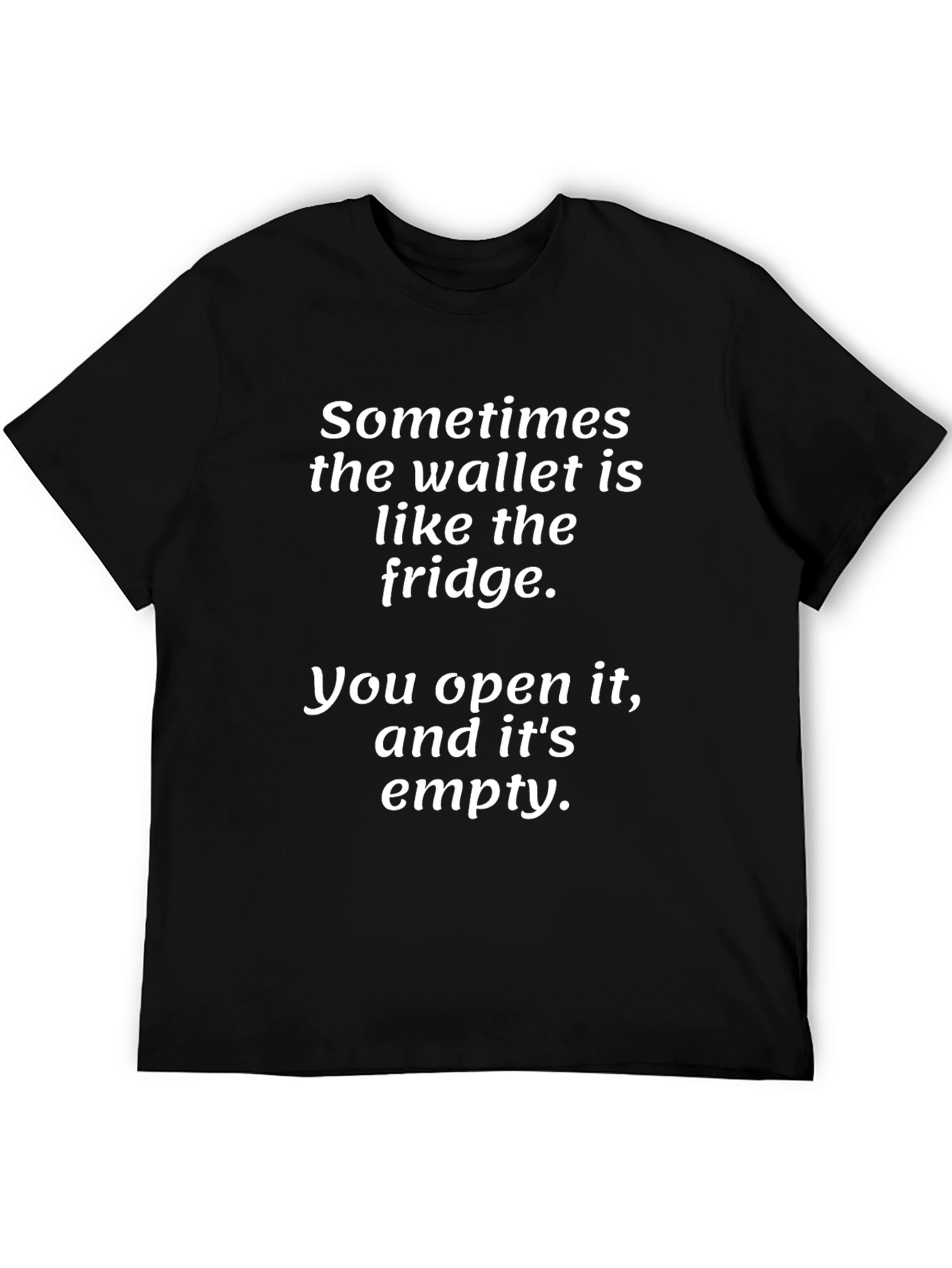 Sometimes the Wallet is Like the Fridge T-Shirt