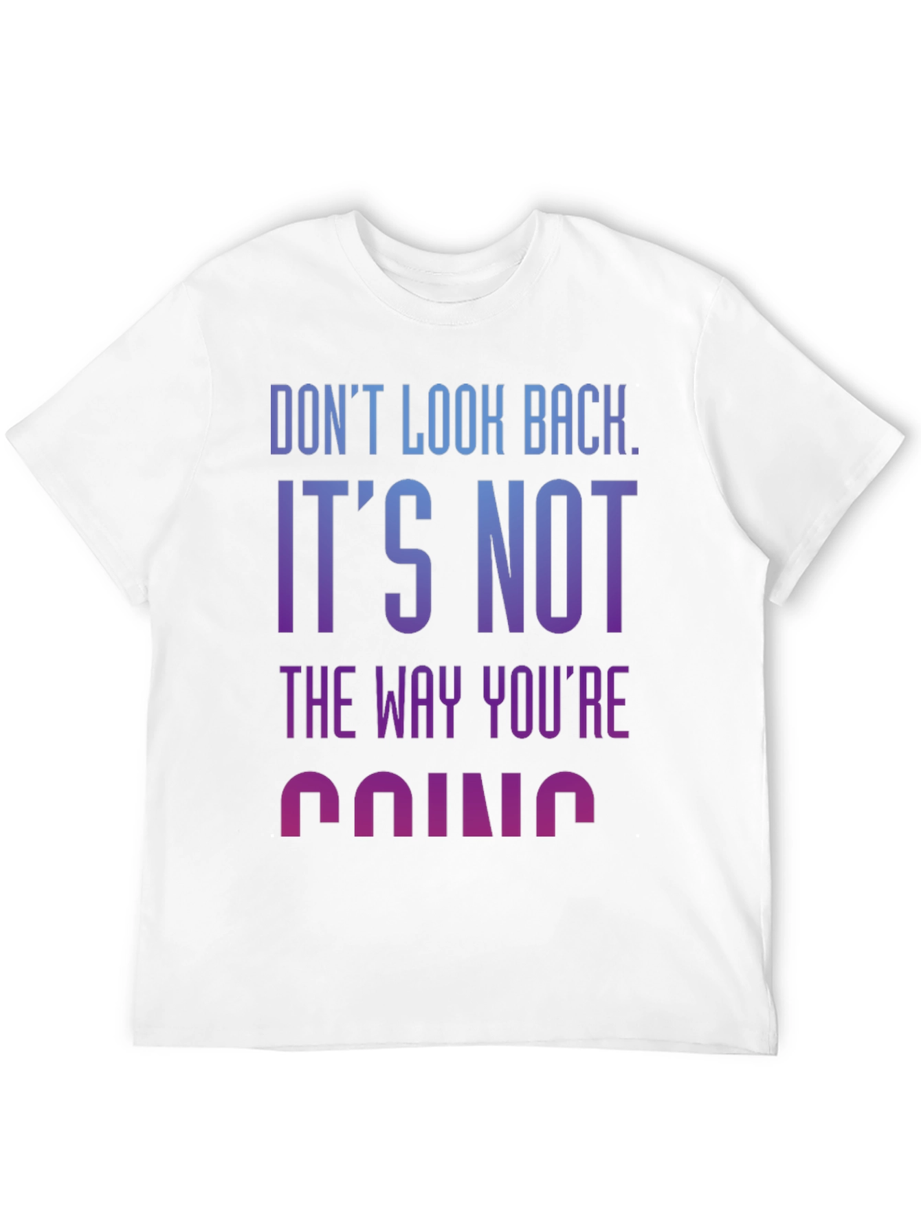 Motivational Tee: Dont Look Back Graphic T-Shirt