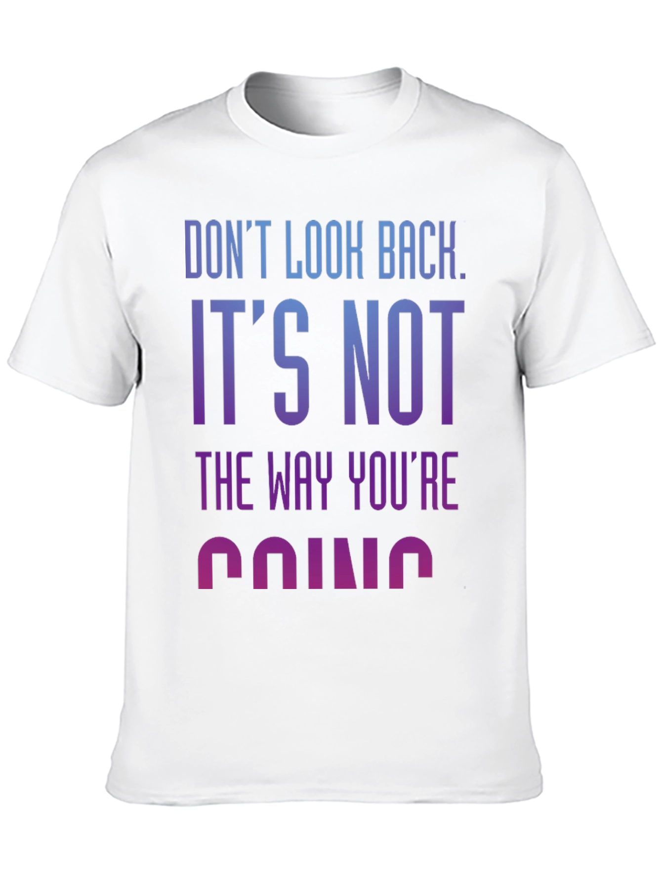 Motivational Tee: Dont Look Back Graphic T-Shirt