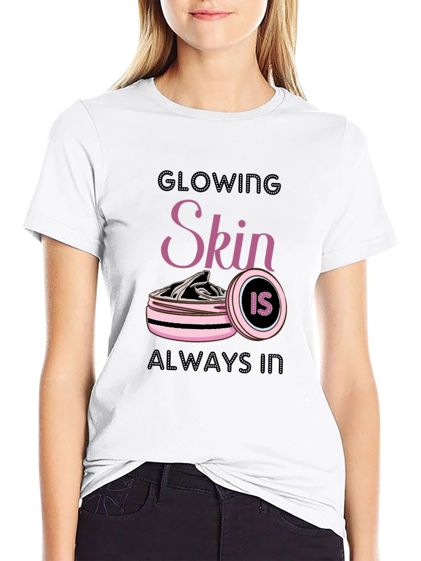 Glowing Skin Is Always In T-Shirt