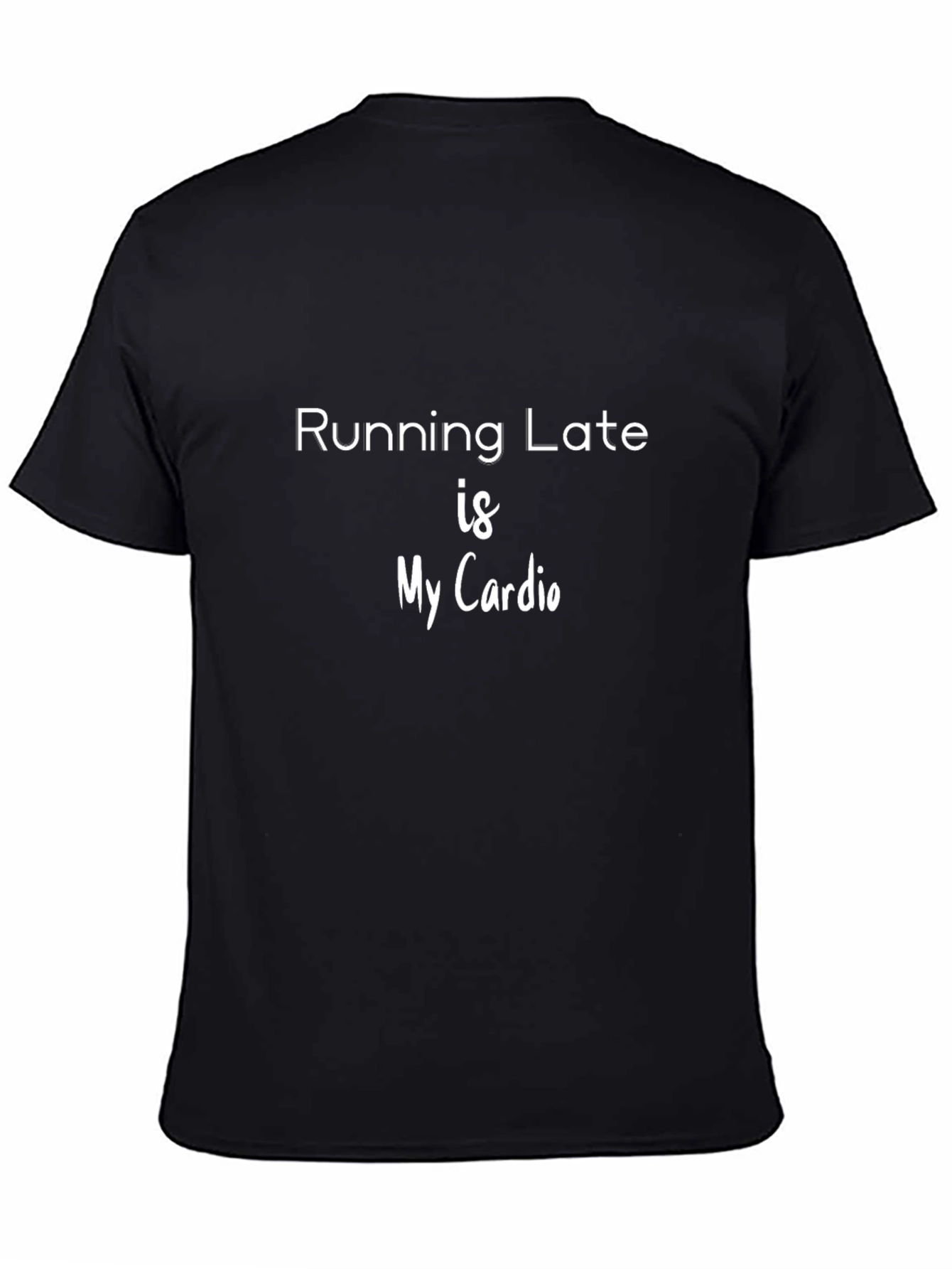 Running Late is My Cardio Black T-Shirt