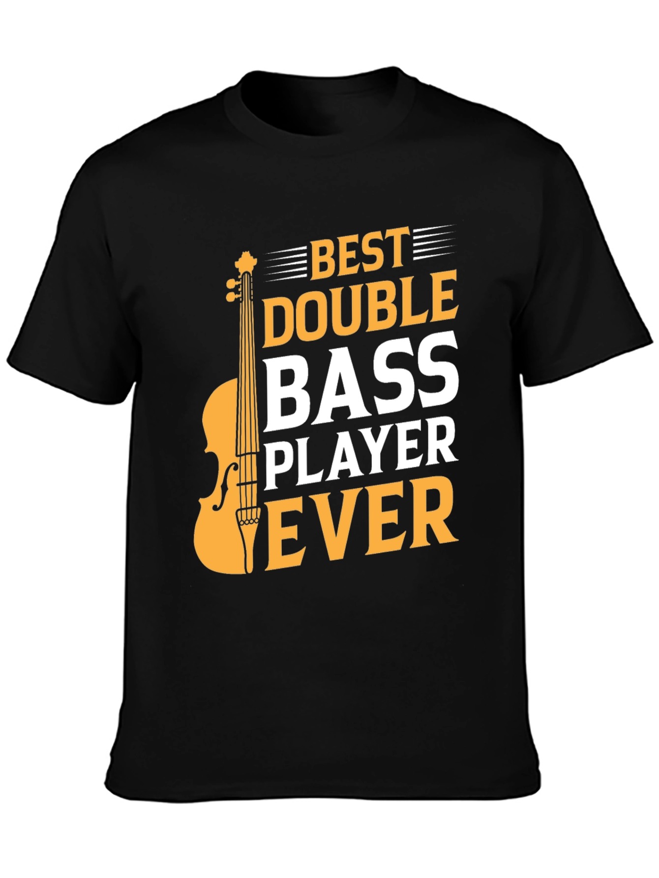 Best Double Bass Player Ever - Graphic T-Shirt