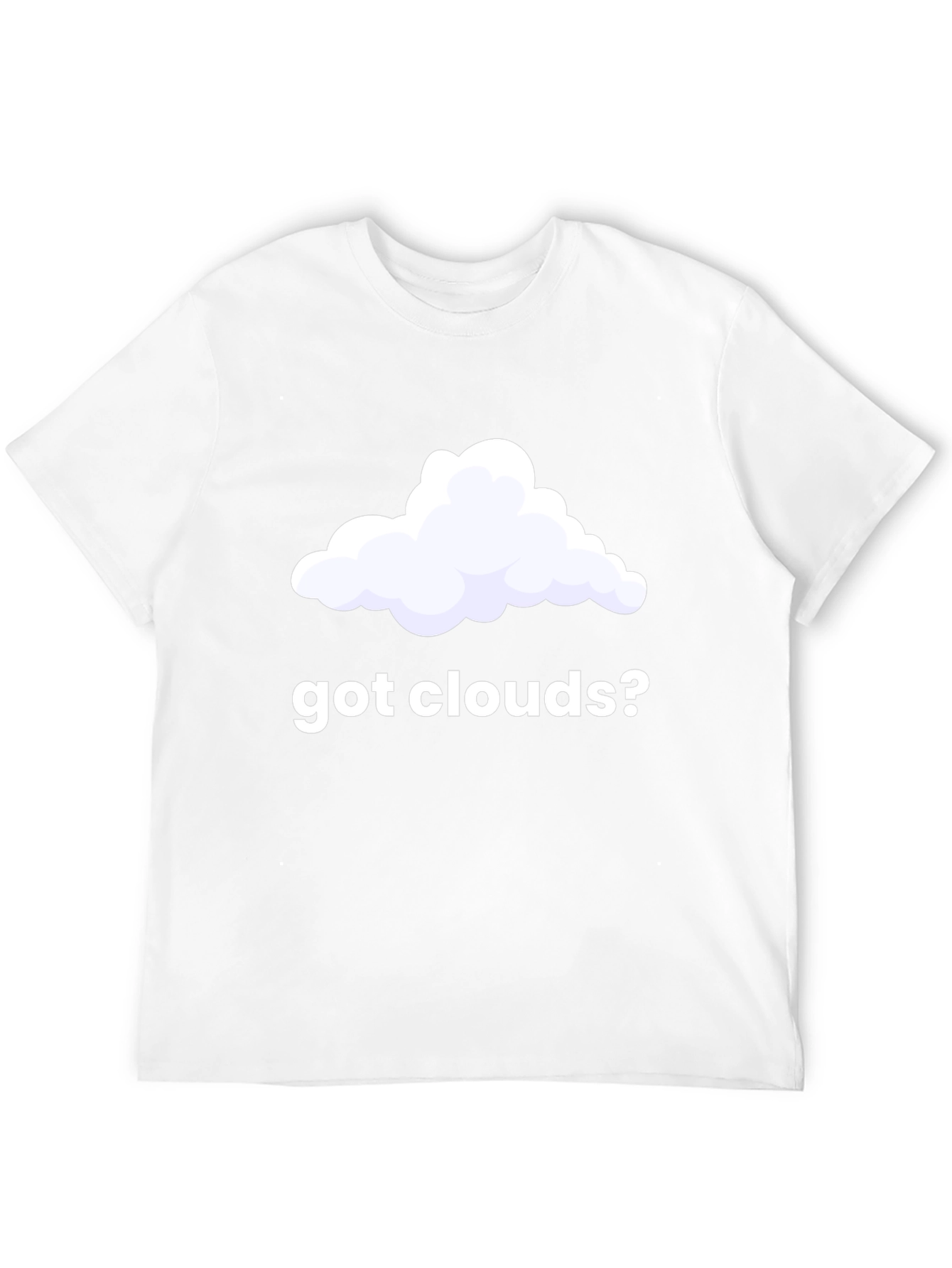 Got Clouds? Funny T-Shirt
