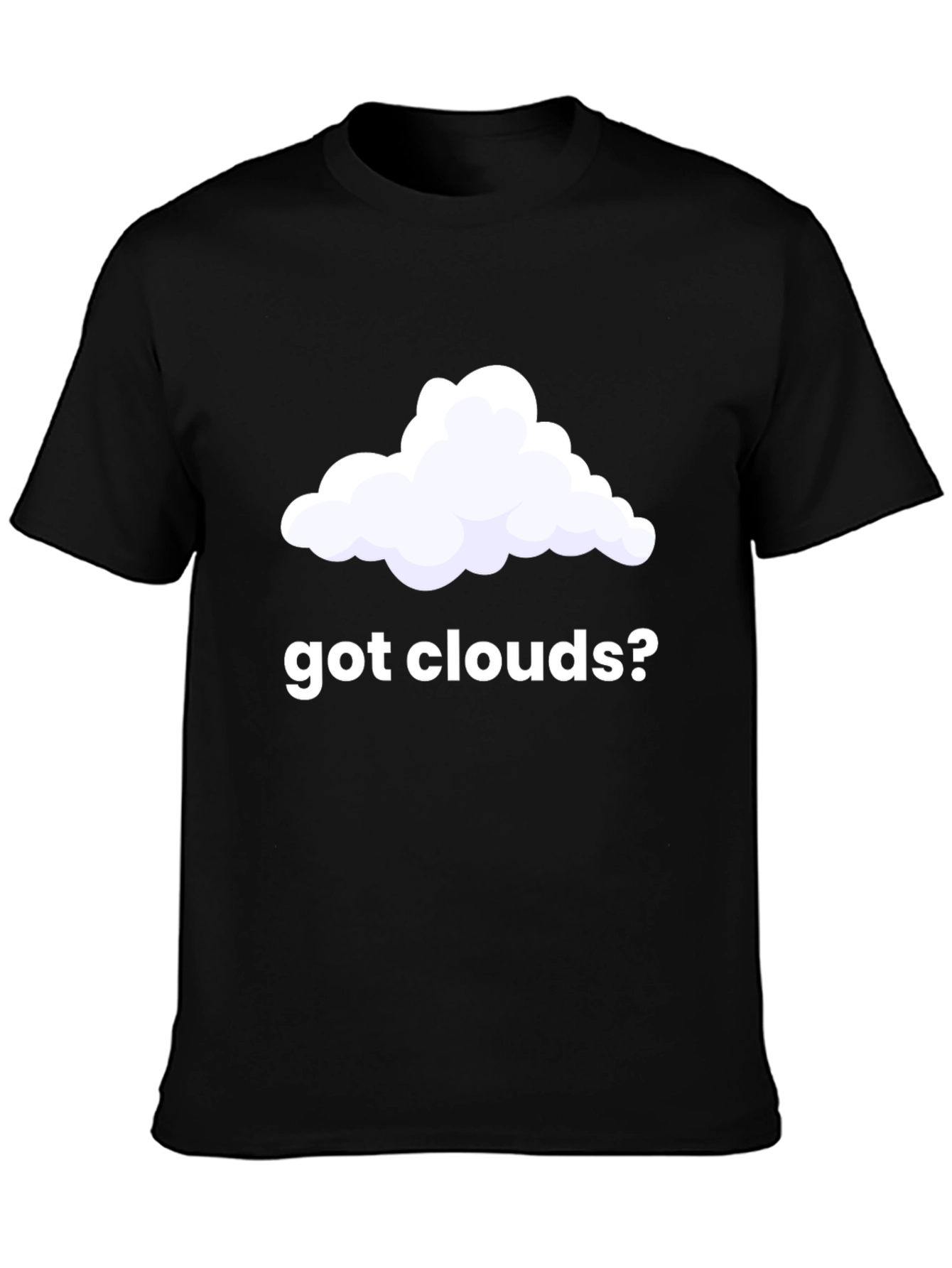 Got Clouds? Funny T-Shirt