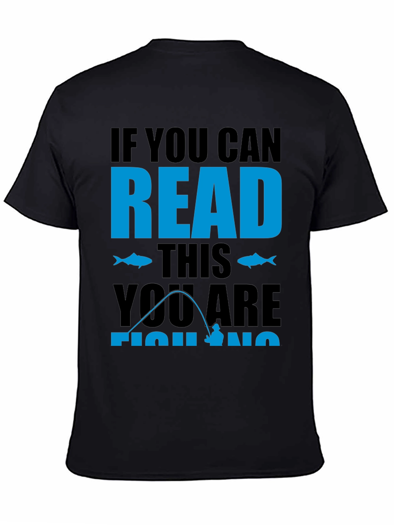 Fishing Graphic Tee: If You Can Read This Fishing