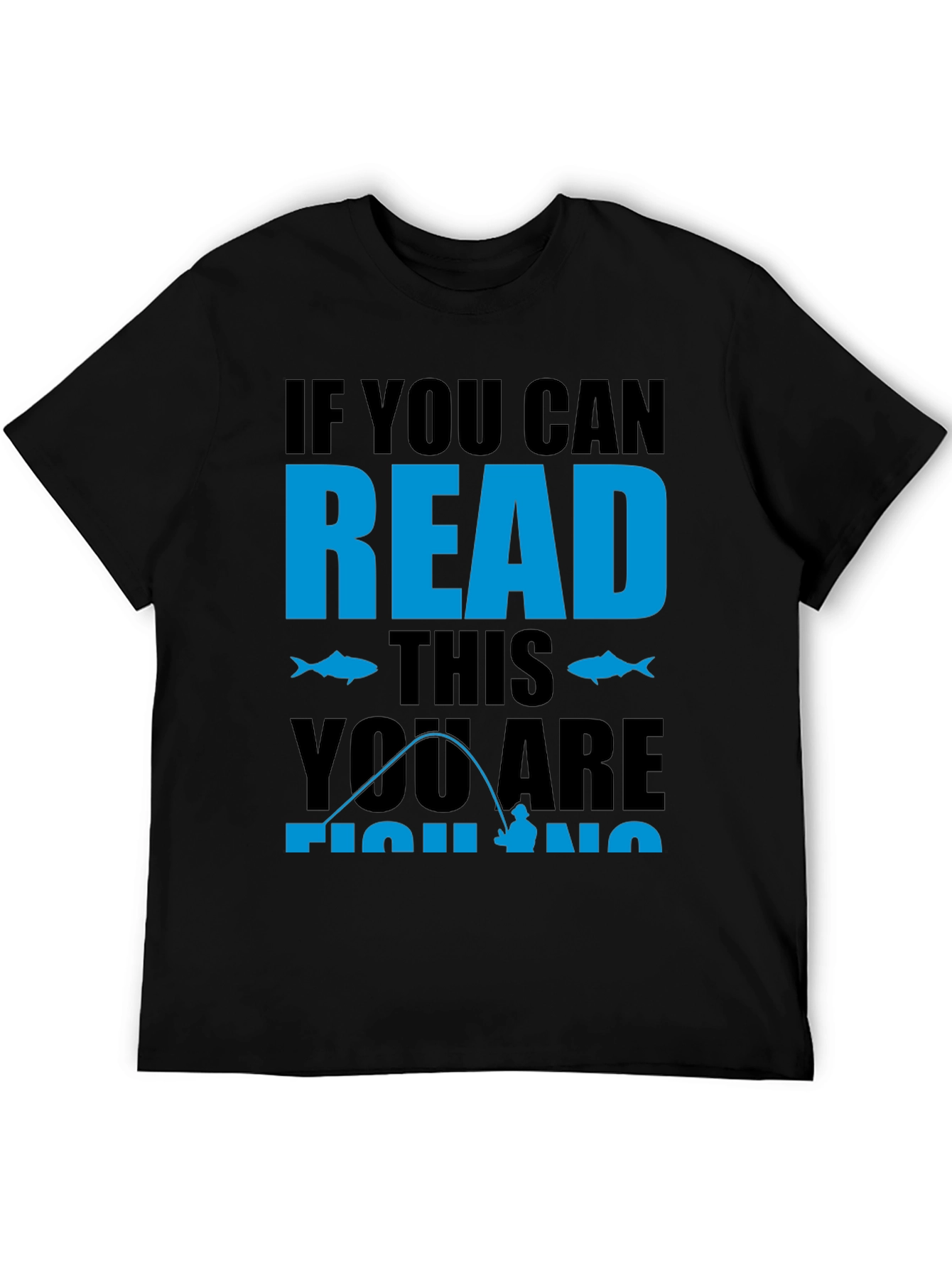 Fishing Graphic Tee: If You Can Read This Fishing