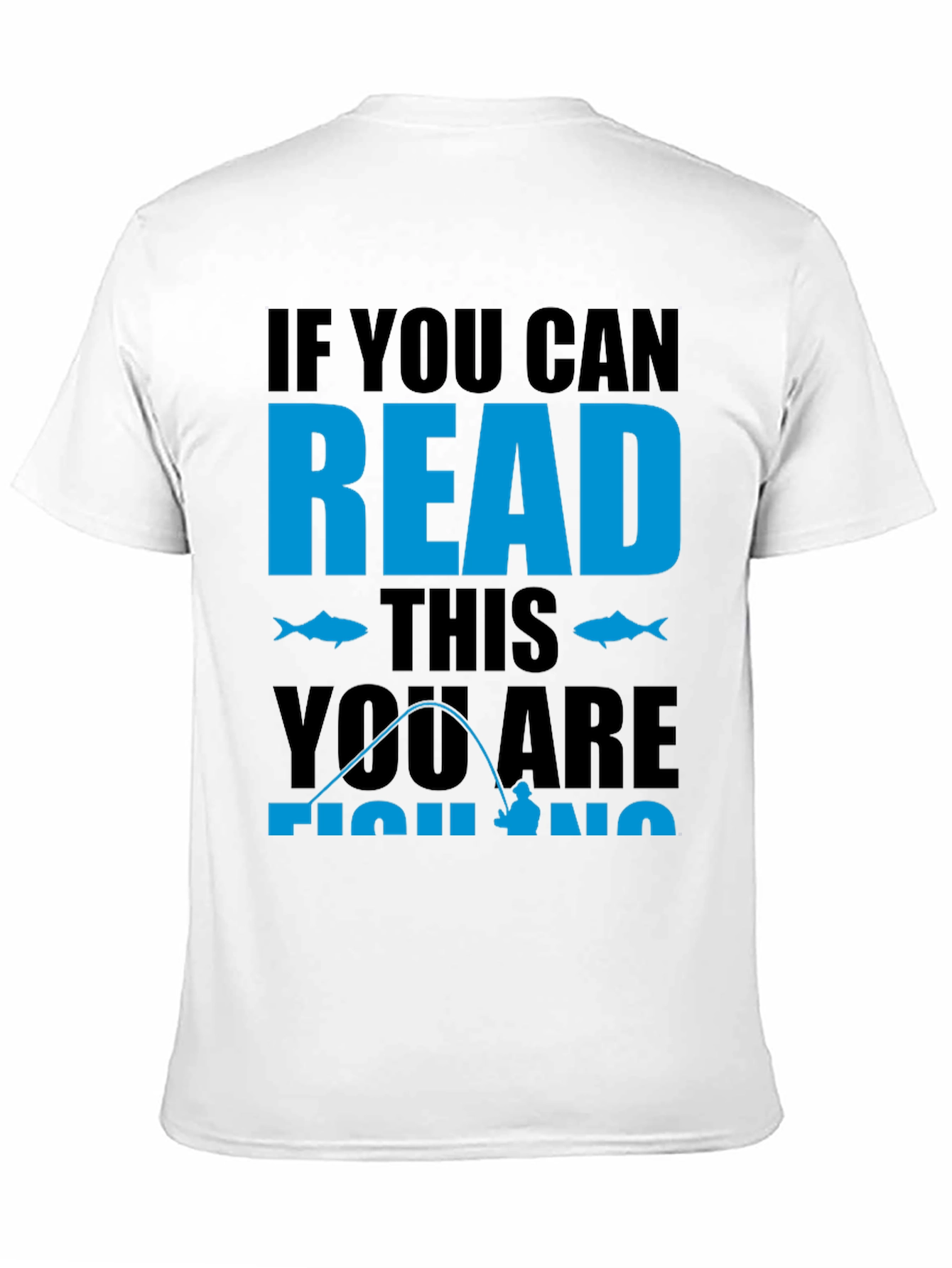 Fishing Graphic Tee: If You Can Read This Fishing