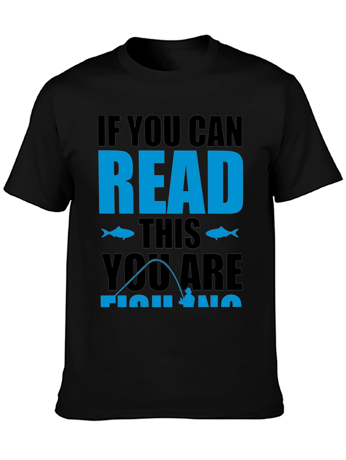 Fishing Graphic Tee: If You Can Read This Fishing