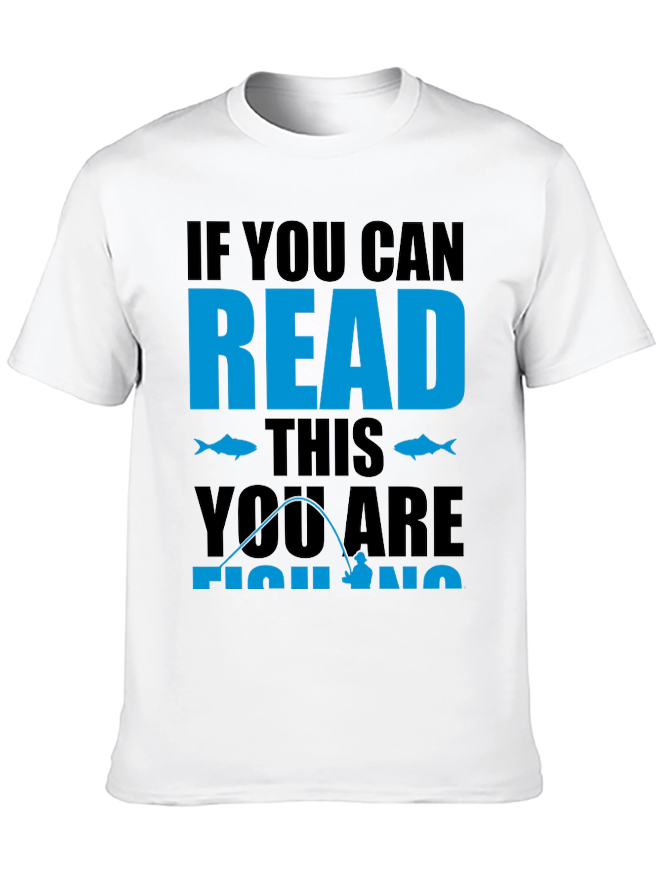 Fishing Graphic Tee: If You Can Read This Fishing