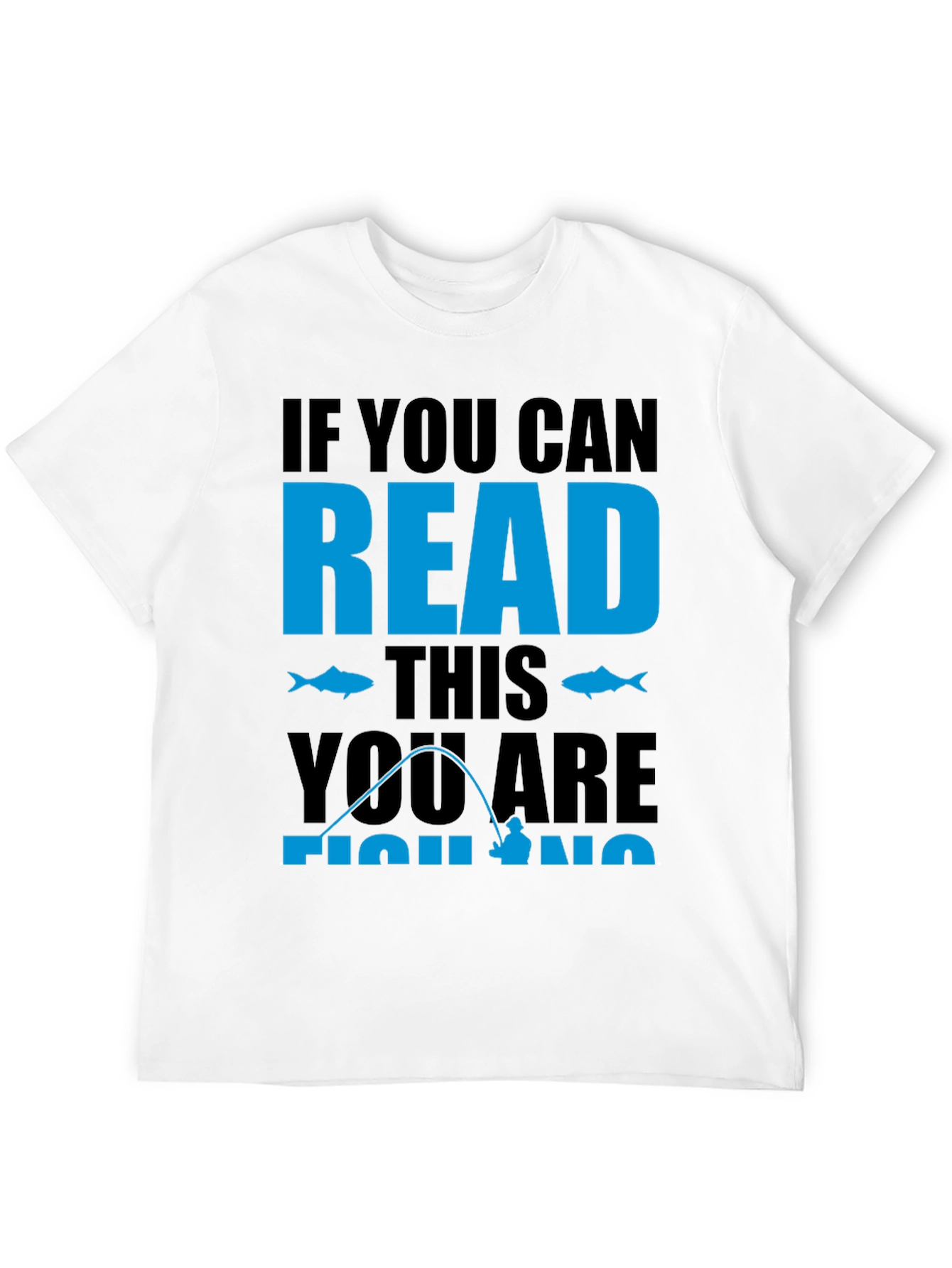 Fishing Graphic Tee: If You Can Read This Fishing