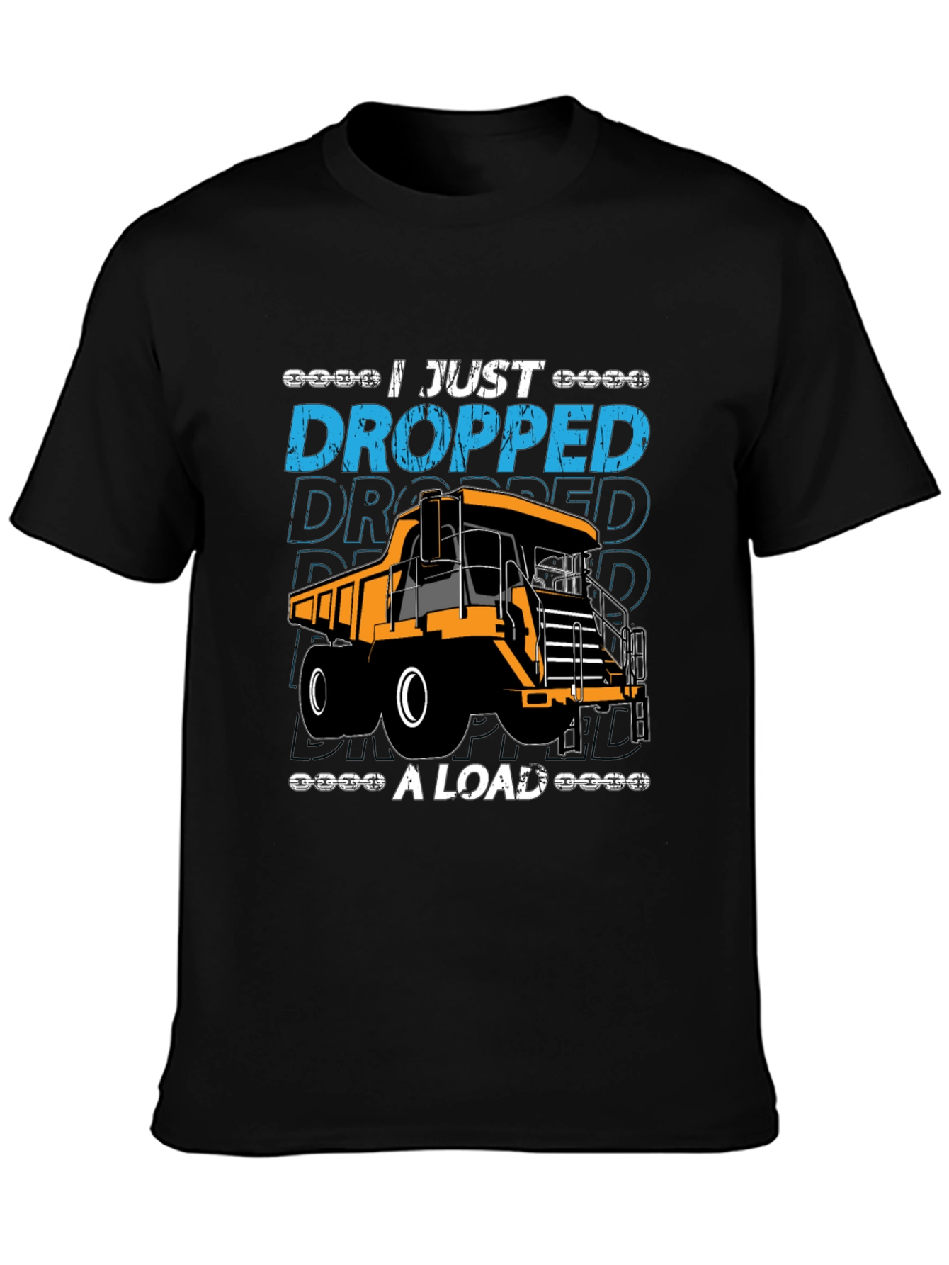 I Just Dropped A Load Dump Truck Graphic T-Shirt