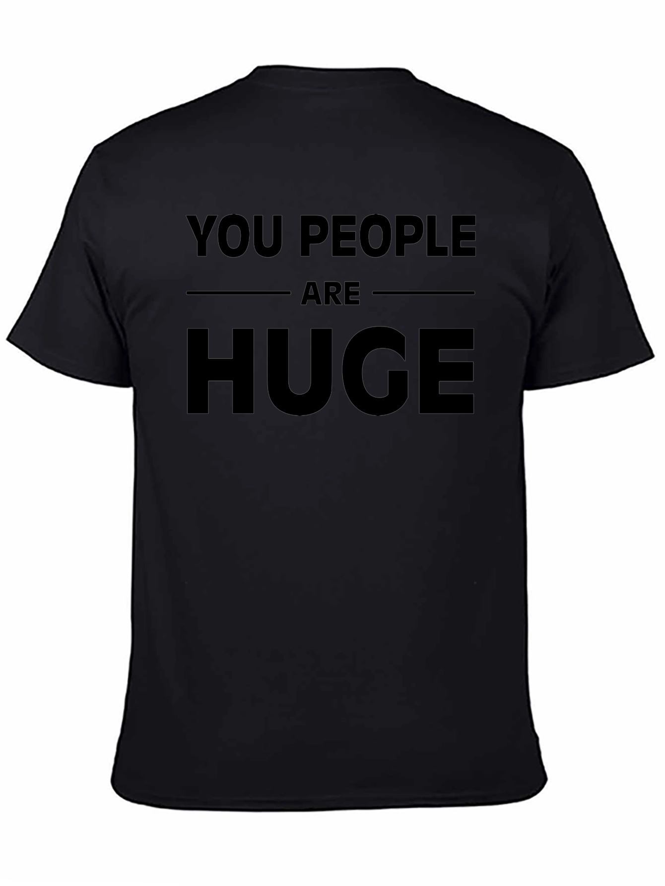 Funny You People Are Huge Graphic Novelty T-Shirt