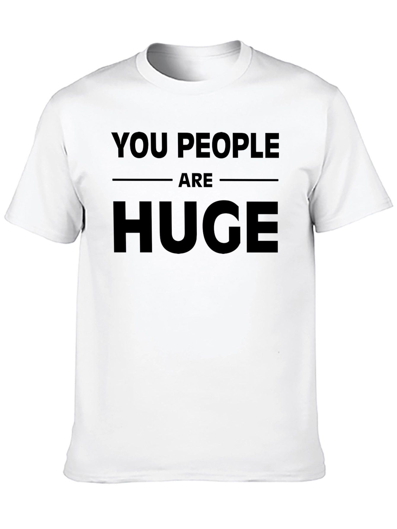 Funny You People Are Huge Graphic Novelty T-Shirt