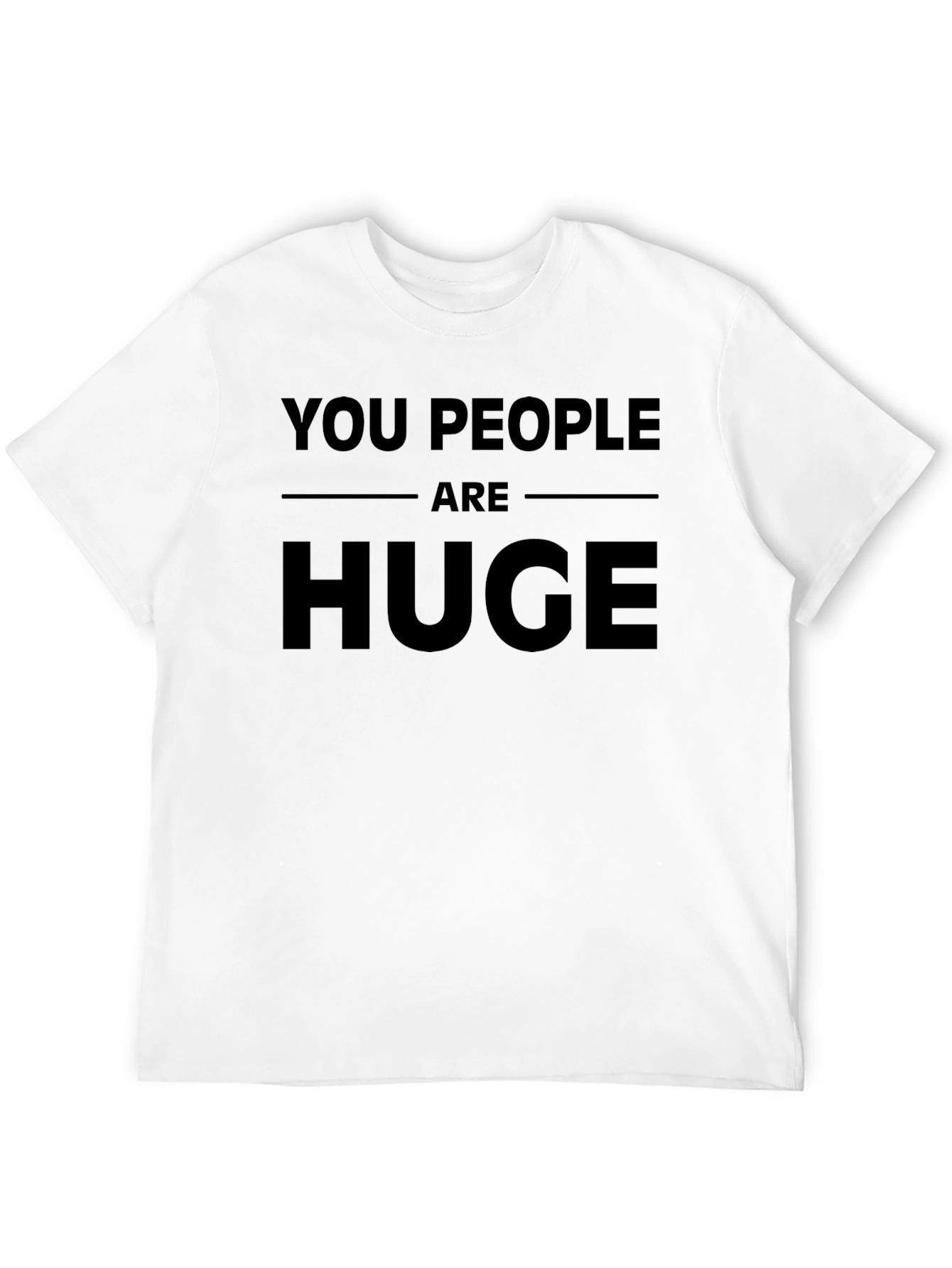 Funny You People Are Huge Graphic Novelty T-Shirt