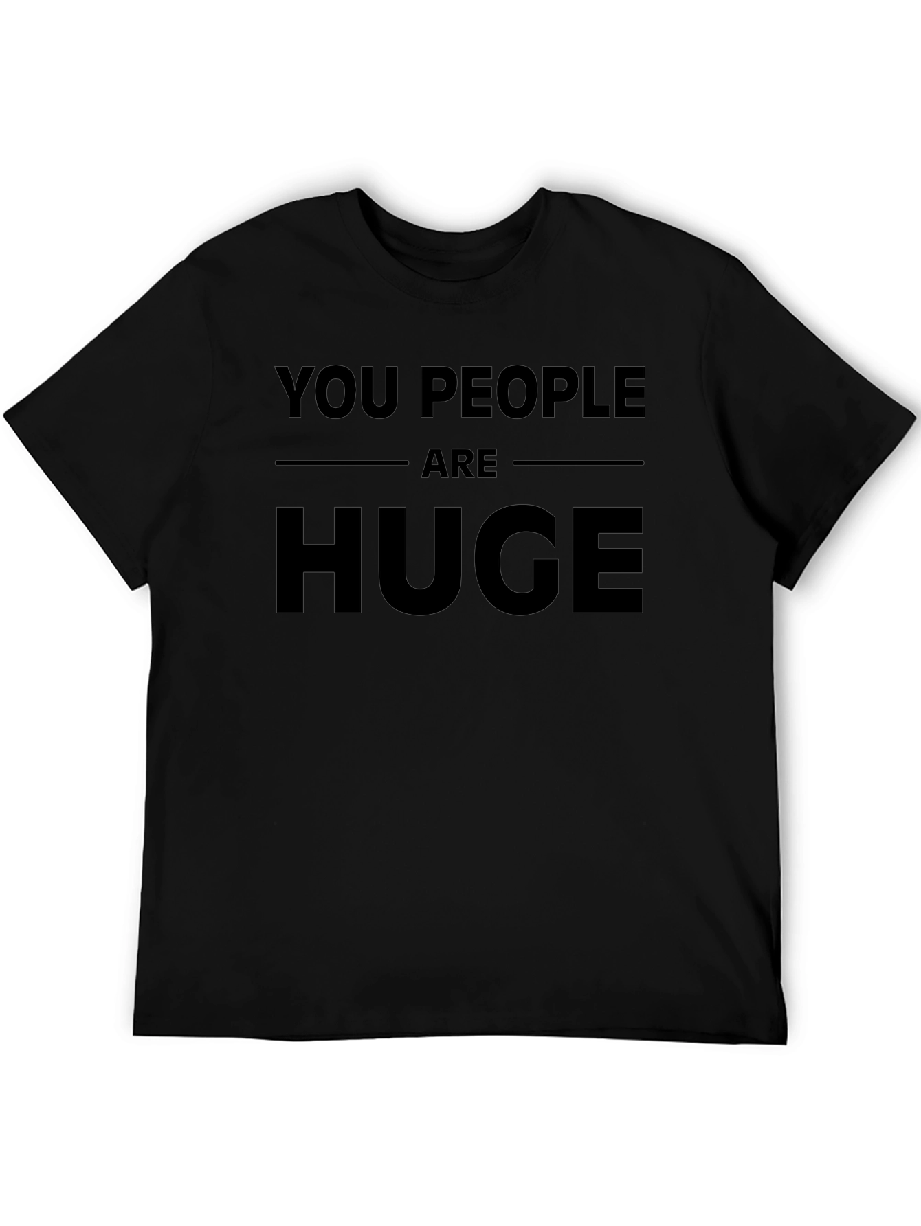 Funny You People Are Huge Graphic Novelty T-Shirt