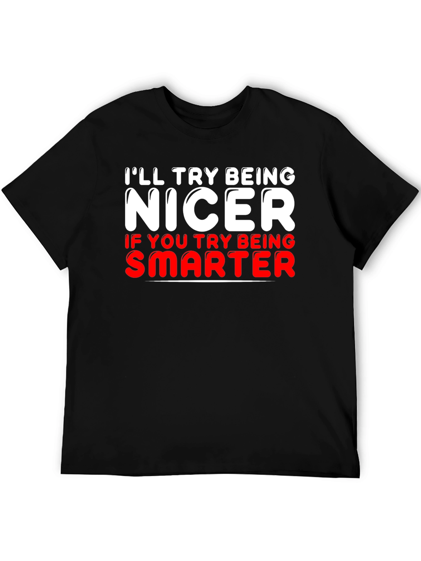 Funny T-Shirt - Ill Try Being Nicer