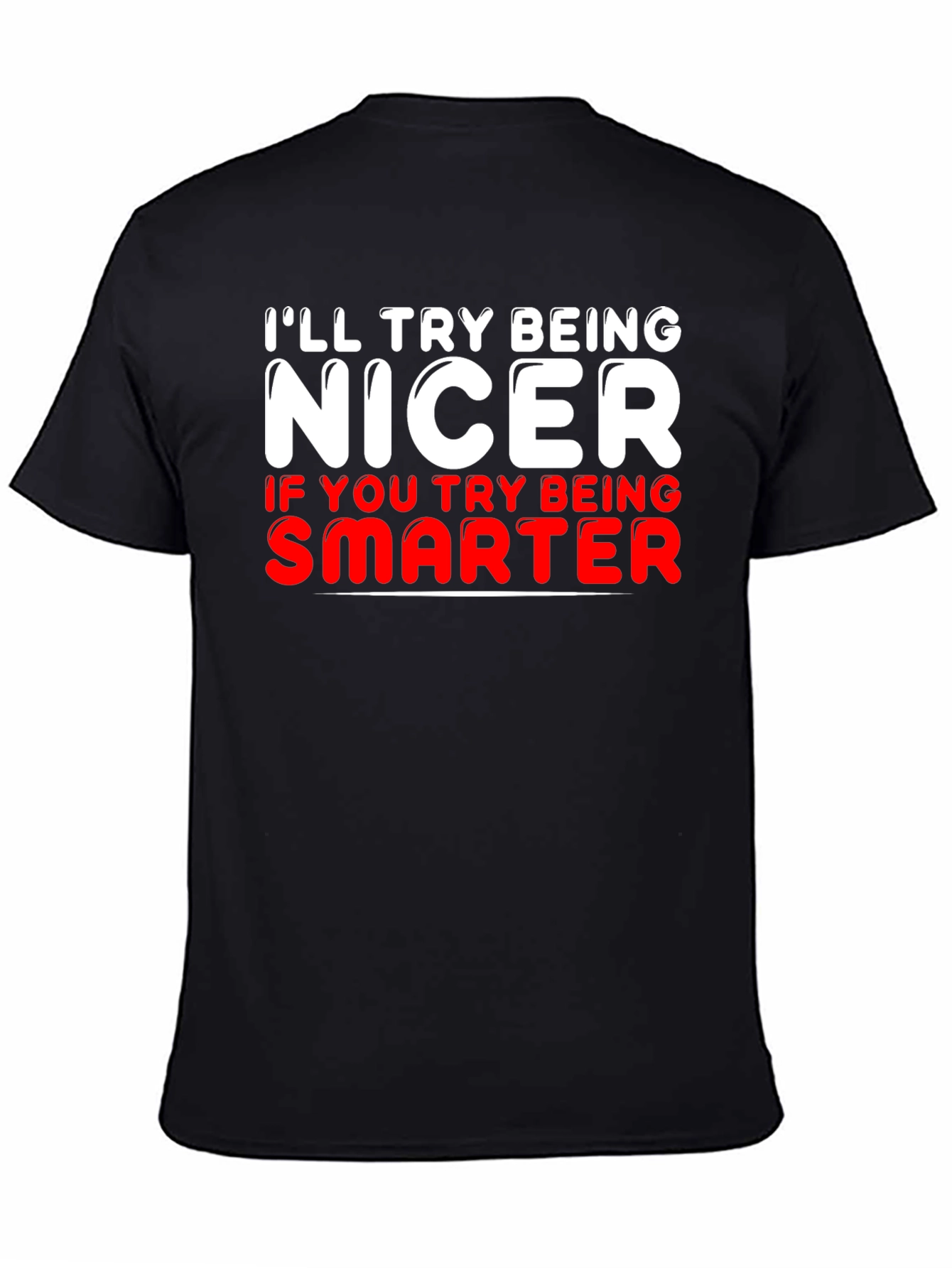 Funny T-Shirt - Ill Try Being Nicer