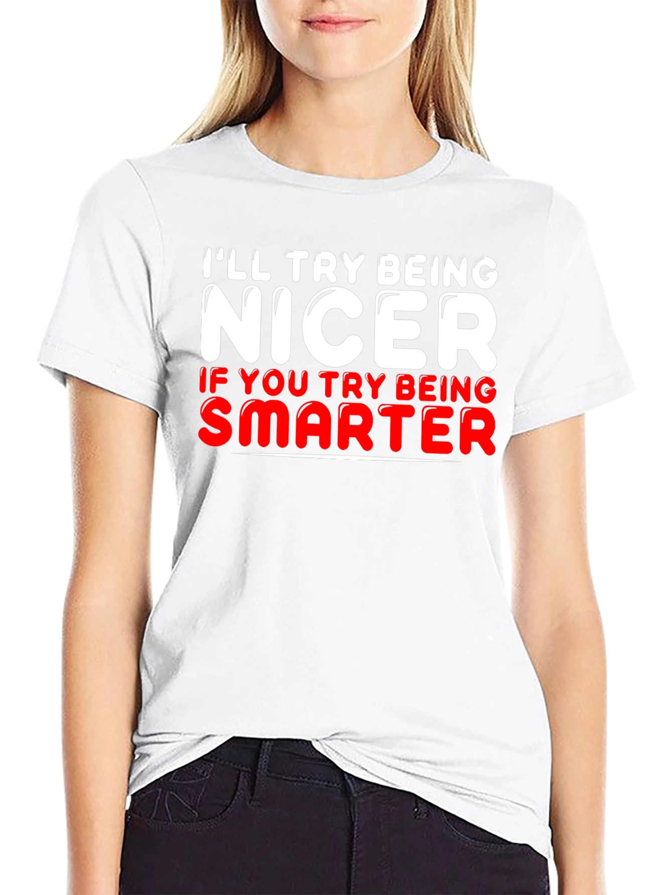 Funny T-Shirt - Ill Try Being Nicer