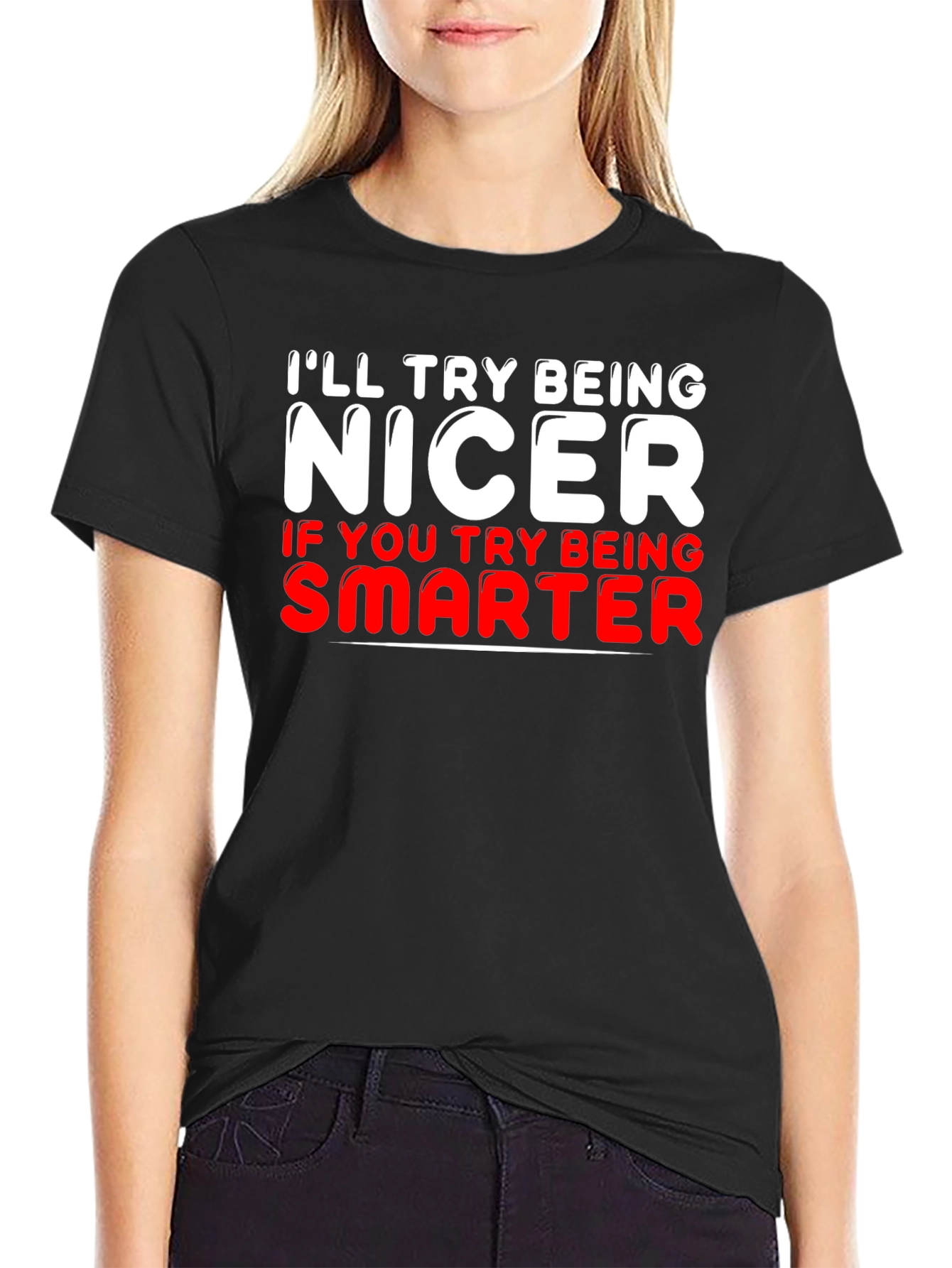 Funny T-Shirt - Ill Try Being Nicer