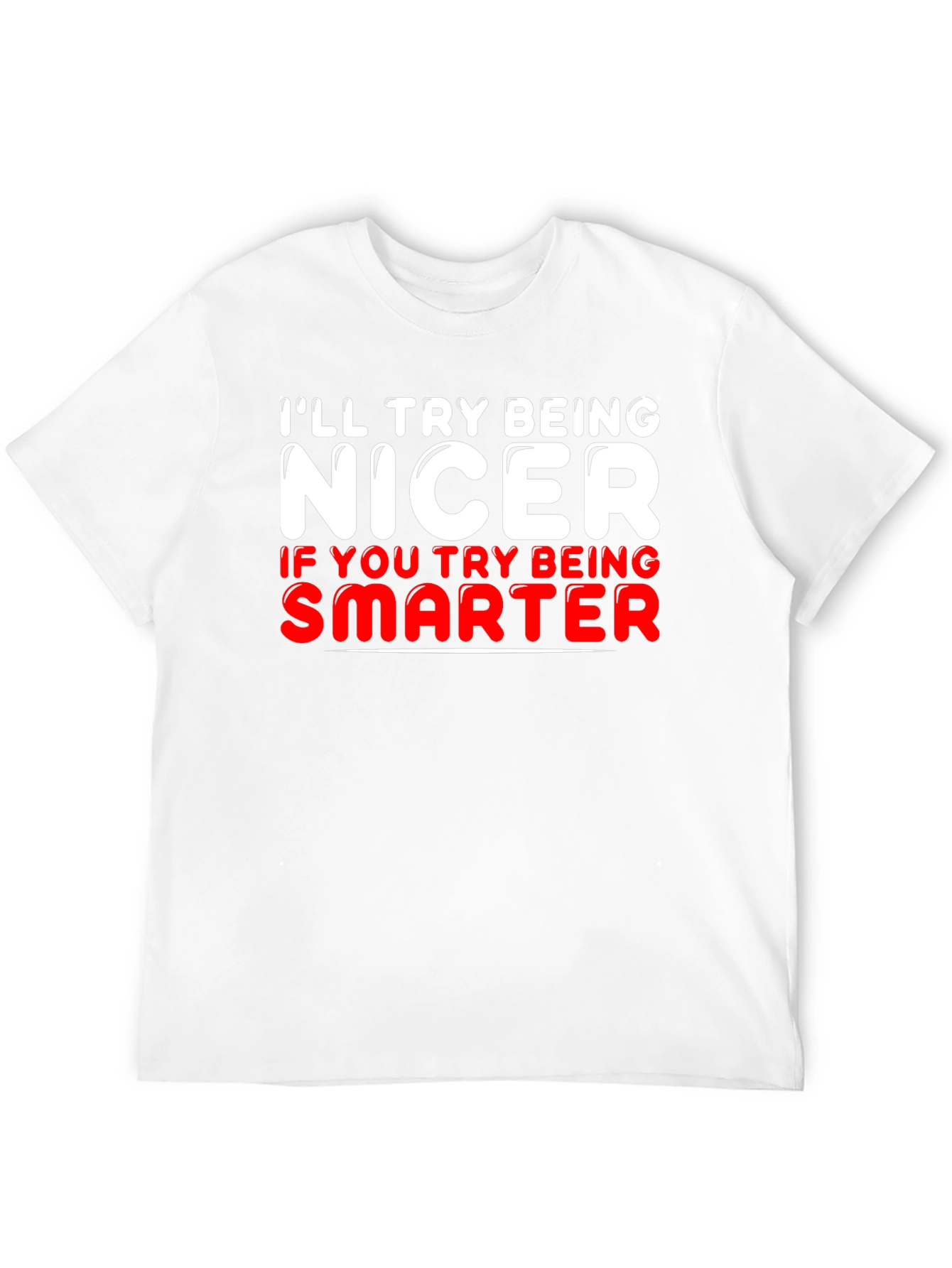Funny T-Shirt - Ill Try Being Nicer