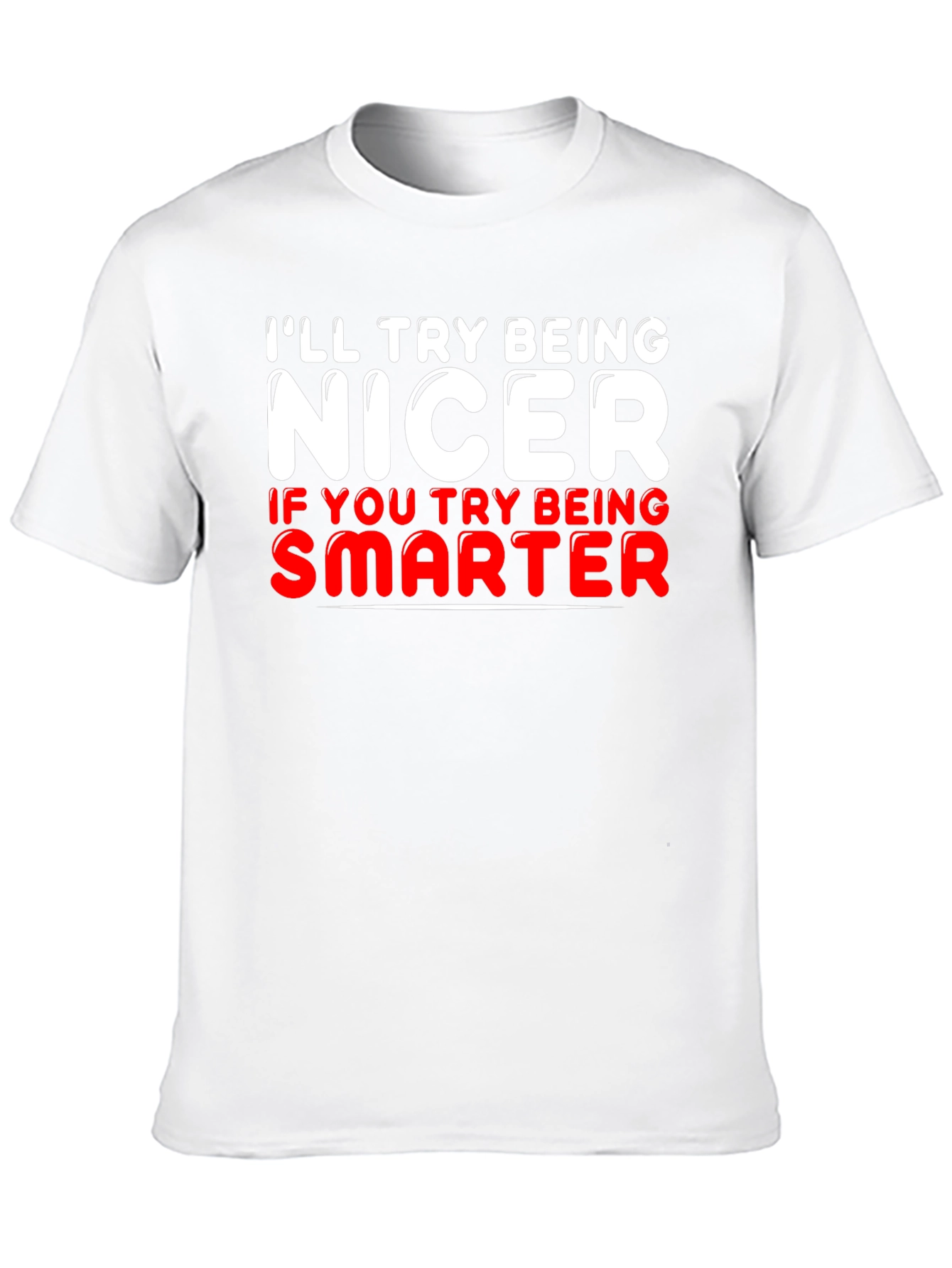 Funny T-Shirt - Ill Try Being Nicer