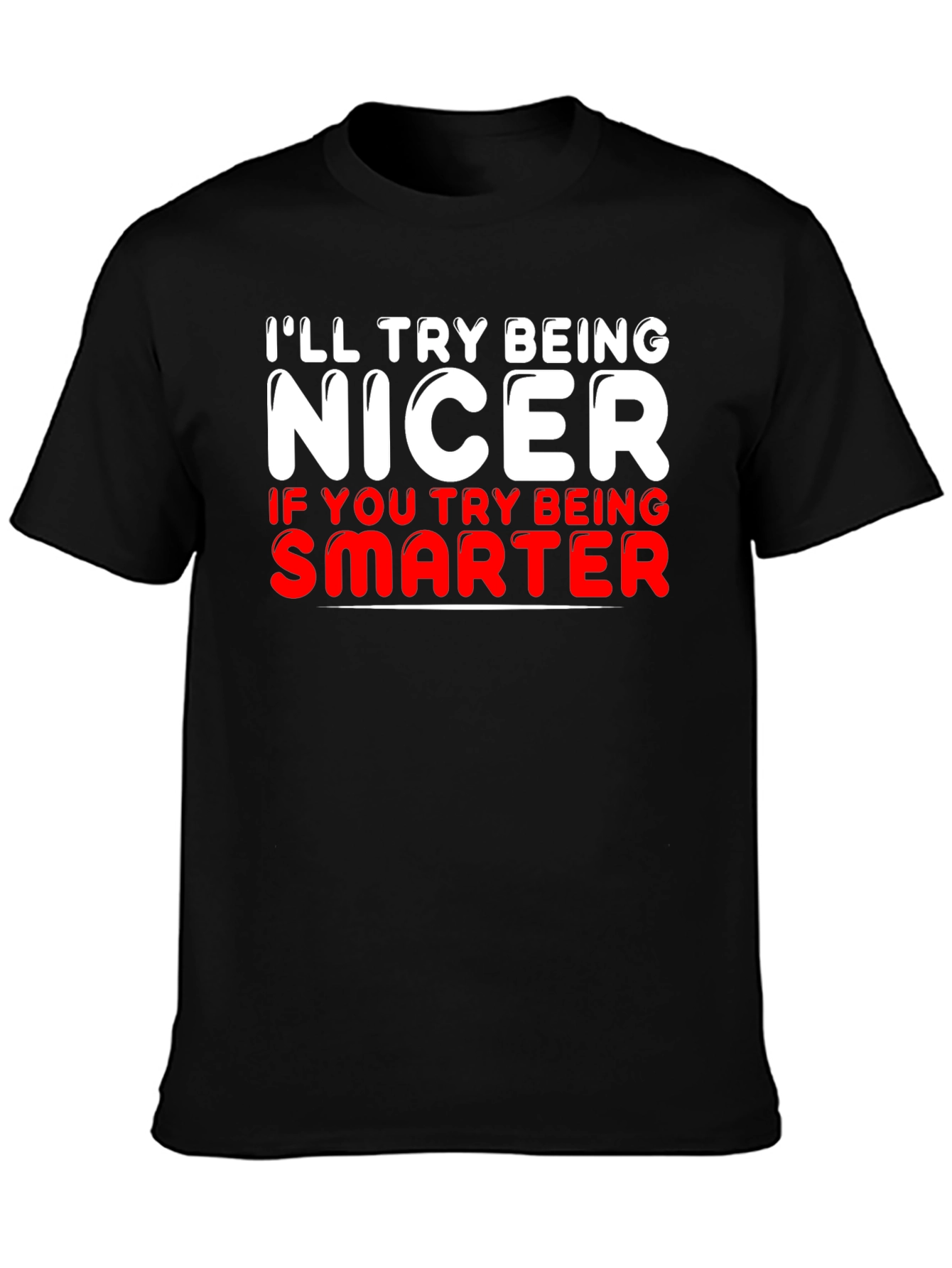 Funny T-Shirt - Ill Try Being Nicer