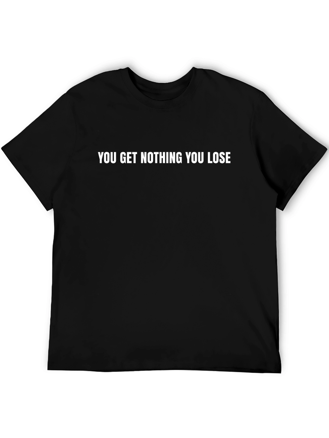 You Get Nothing You Lose Graphic Tee