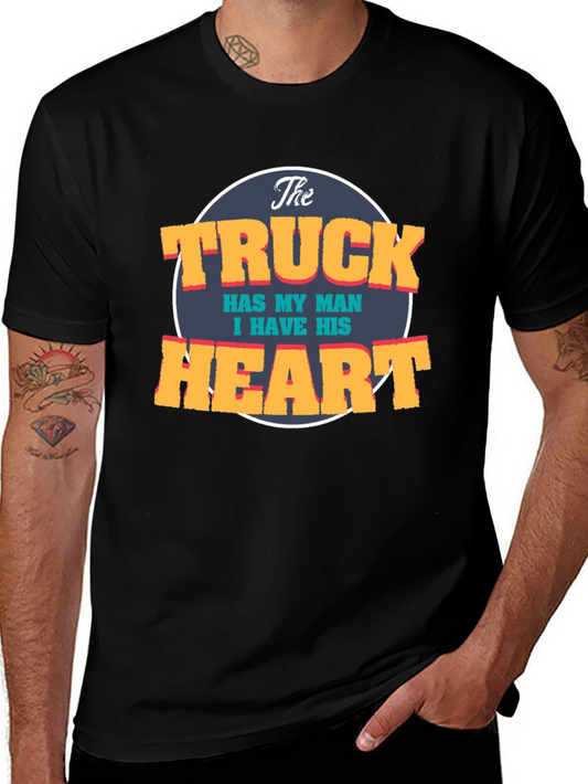 The Truck Has My Man I Have His Heart T-Shirt