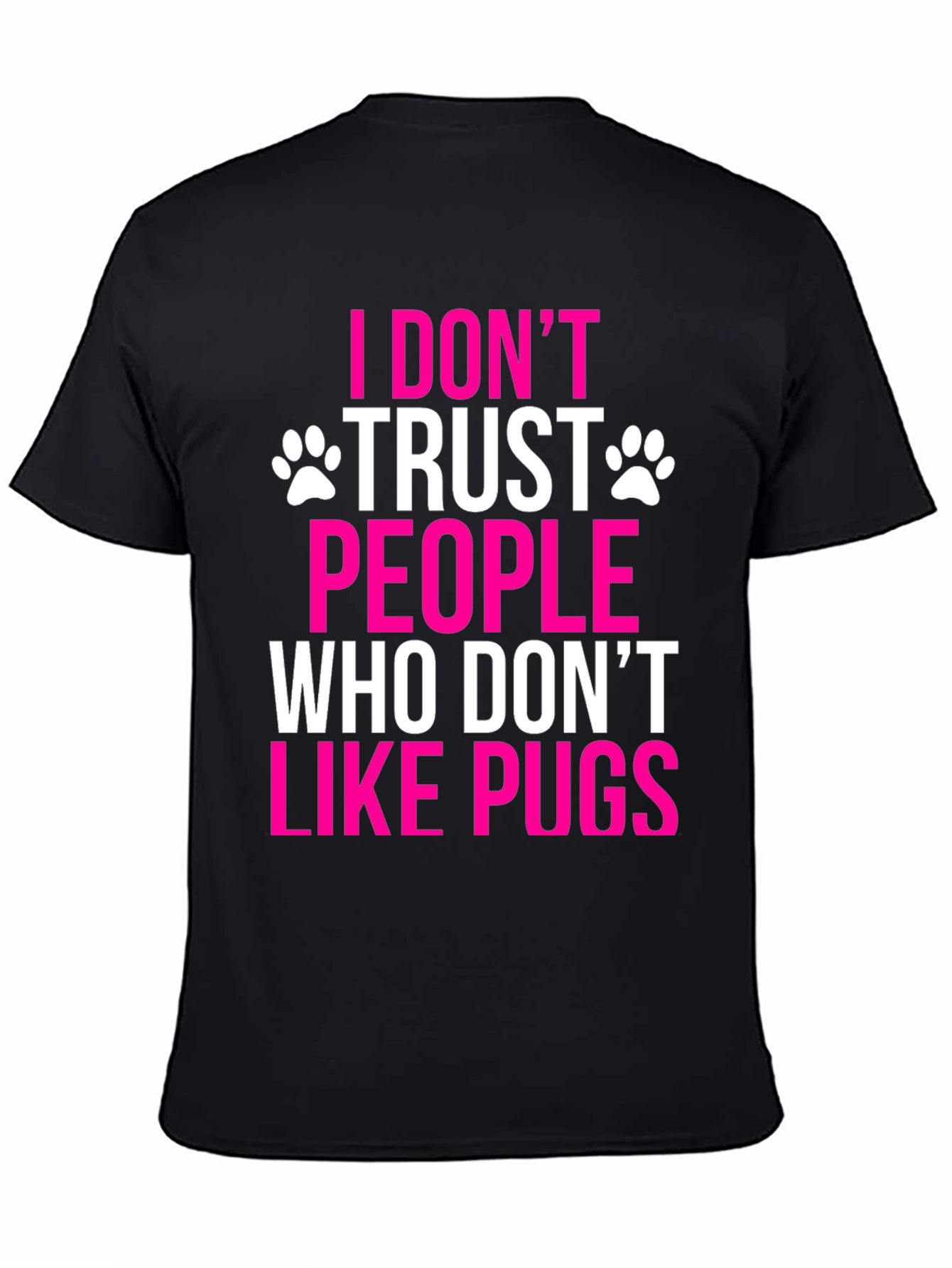 I Dont Trust People Who Dont Like Pugs T-Shirt