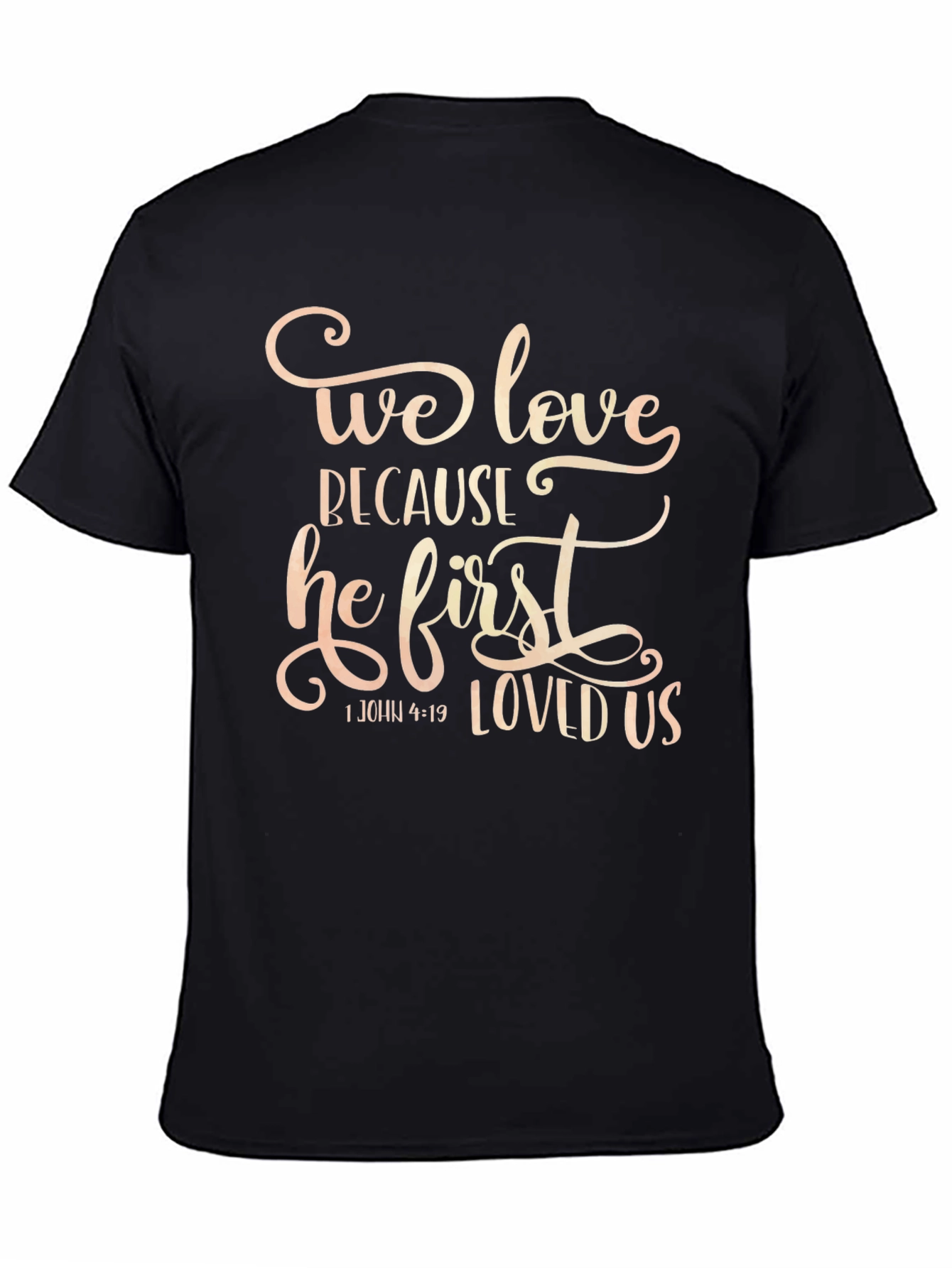 We Love Because He First Loved Us T-Shirt