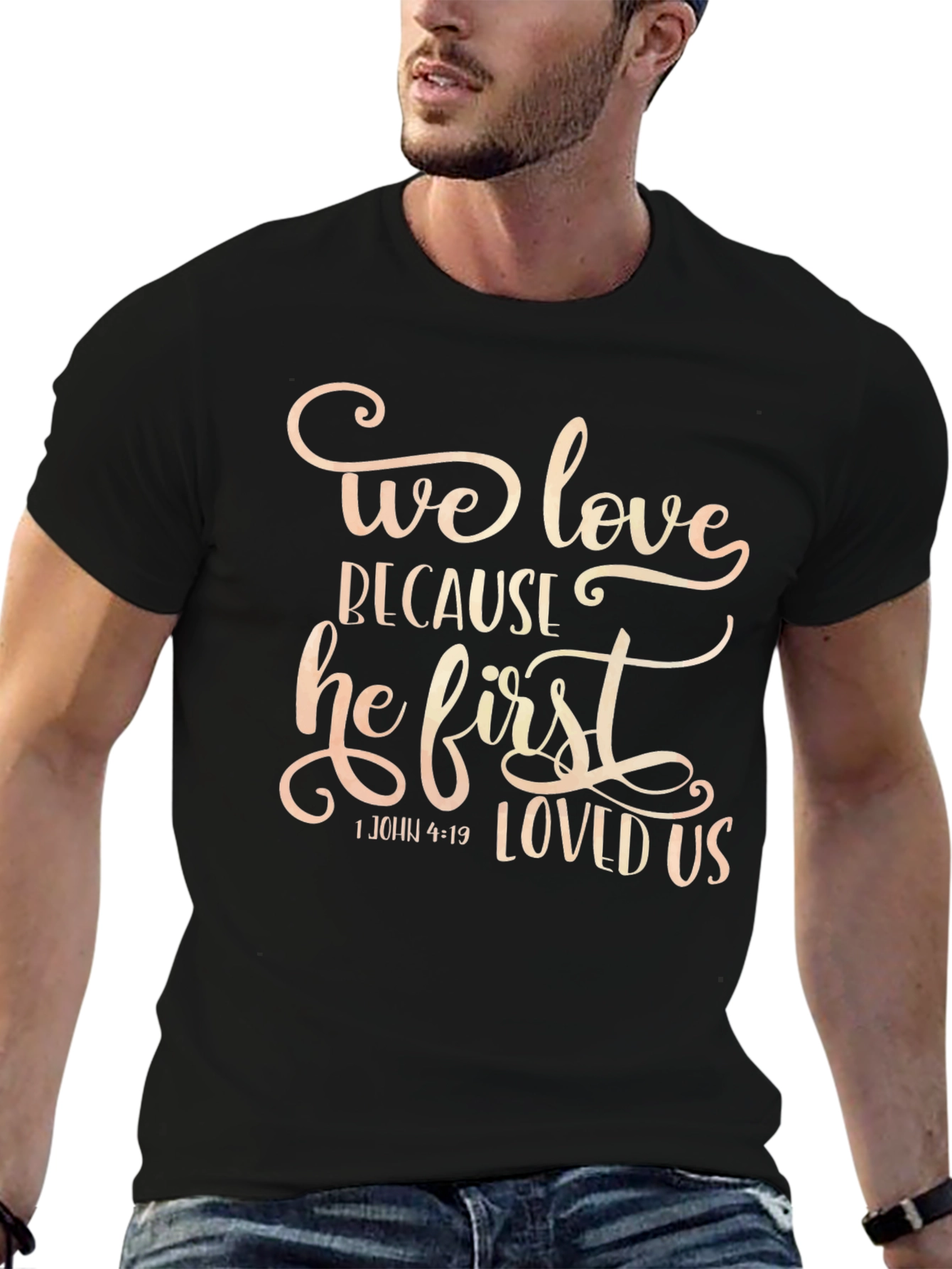 We Love Because He First Loved Us T-Shirt